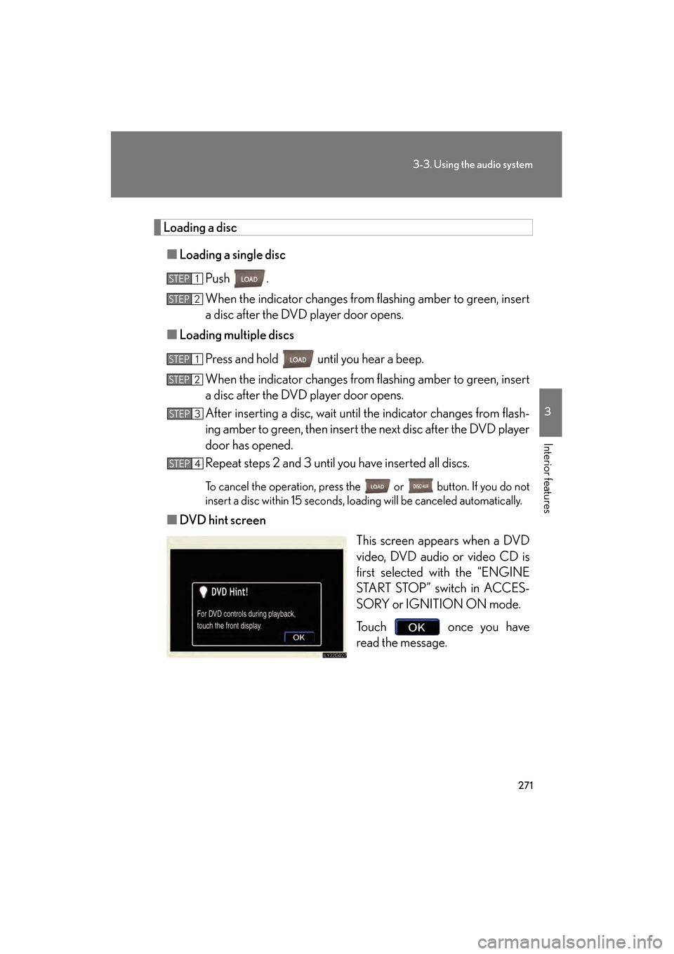 Lexus GS350 2009 Service Manual 271
3-3. Using the audio system
3
Interior features
GS_G_U (OM30B43U)
April 27, 2009 10:48 am
Loading a disc■ Loading a single disc
Push .
When the indicator changes from flashing amber to green, i Lexus GS350 2009 Service Manual 271
3-3. Using the audio system
3
Interior features
GS_G_U (OM30B43U)
April 27, 2009 10:48 am
Loading a disc■ Loading a single disc
Push .
When the indicator changes from flashing amber to green, i