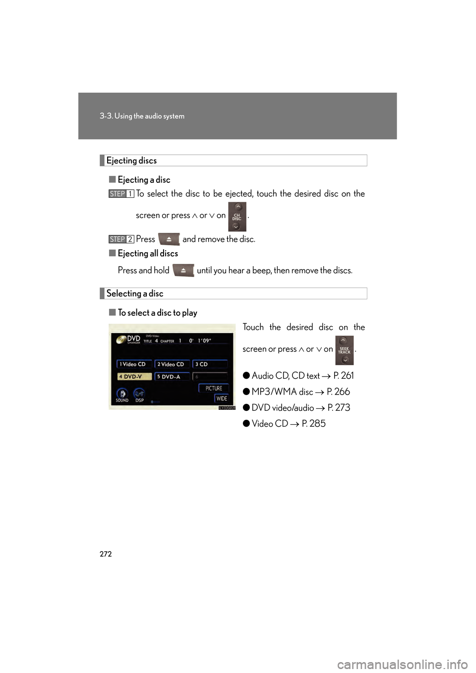 Lexus GS350 2009  Owners Manual 272
3-3. Using the audio system
GS_G_U (OM30B43U)
April 27, 2009 10:48 am
Ejecting discs■ Ejecting a disc
To select the disc to be ejected , touch the desired disc on the
screen or press  ∧ or  