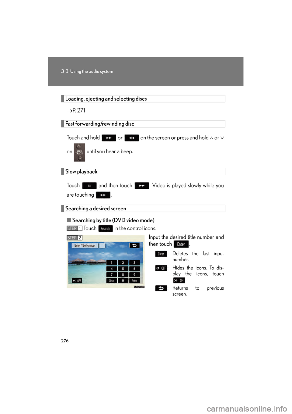 Lexus GS350 2009  Owners Manual 276
3-3. Using the audio system
GS_G_U (OM30B43U)
April 27, 2009 10:48 am
Loading, ejecting and selecting discs→ P. 271 
Fast forwarding/rewinding disc
Touch and hold   or   on th e screen or press 