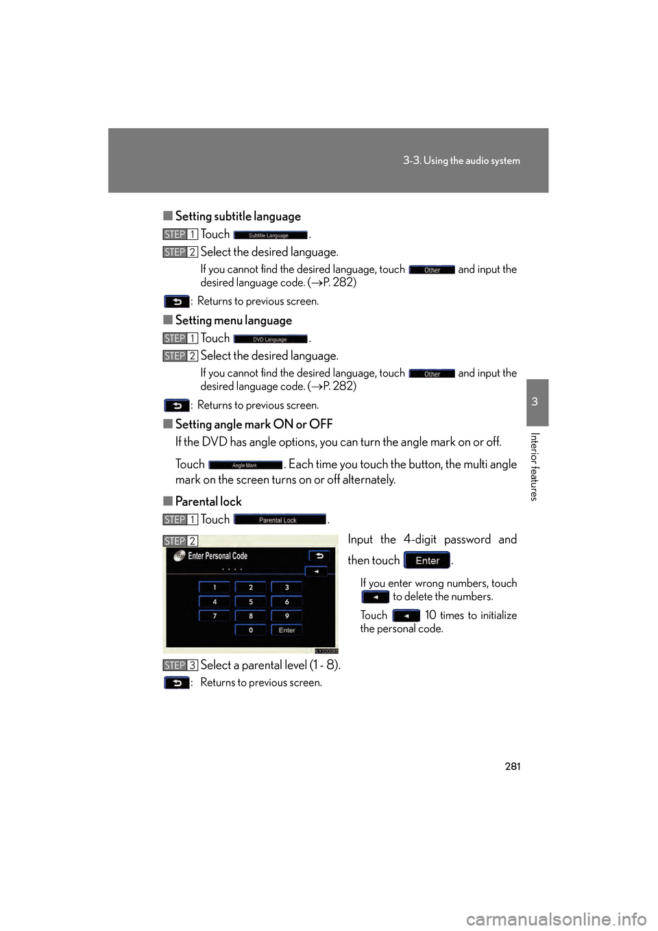 Lexus GS350 2009  Owners Manual 281
3-3. Using the audio system
3
Interior features
GS_G_U (OM30B43U)
April 27, 2009 10:48 am
■Setting subtitle language
To u c h  .
Select the desired language.
If you cannot find the desired langu