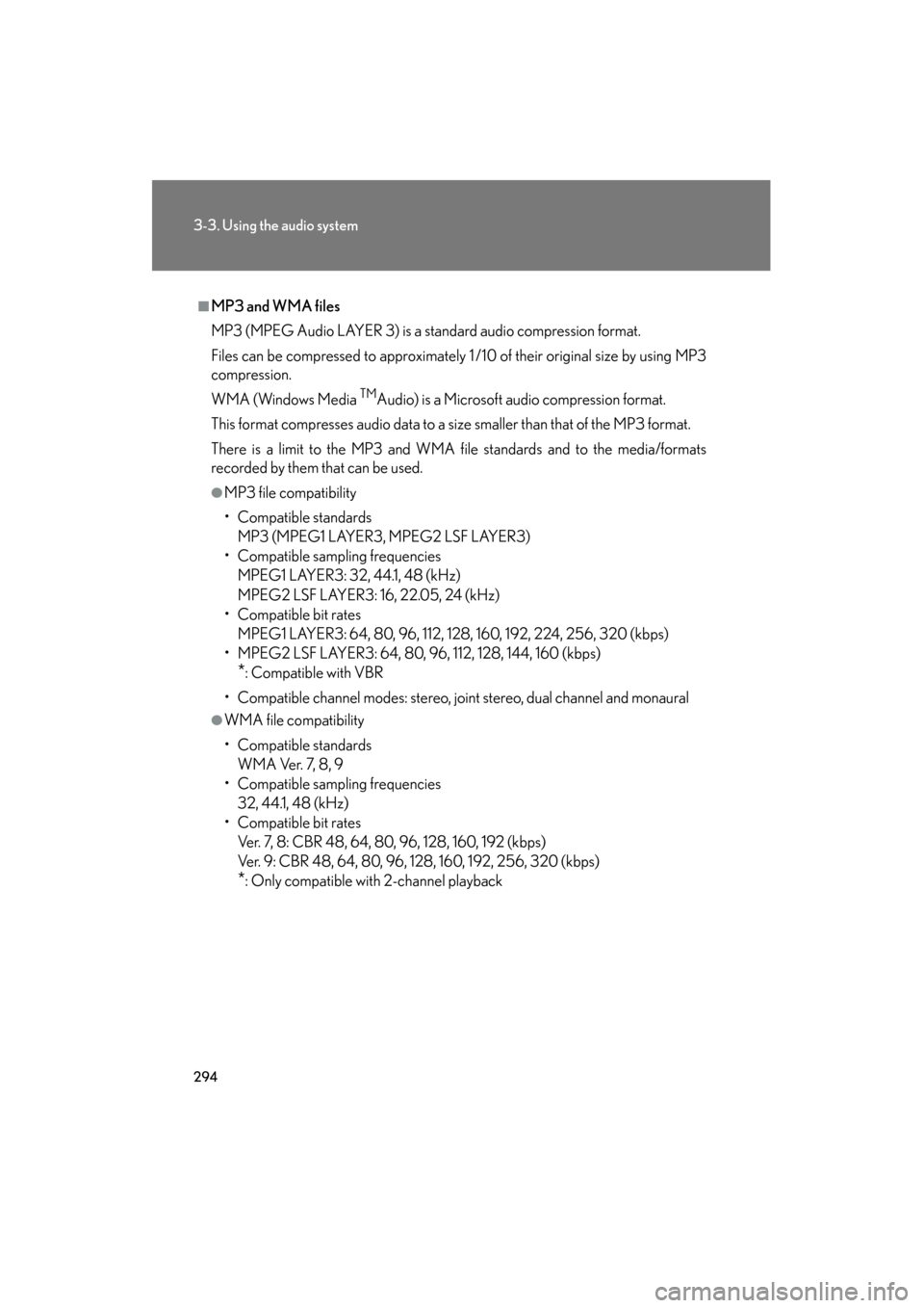 Lexus GS350 2009 Owners Manual 294
3-3. Using the audio system
GS_G_U (OM30B43U)
April 27, 2009 10:48 am
■MP3 and WMA files
MP3 (MPEG Audio LAYER 3) is a standard audio compression format.
Files can be compressed to approximately Lexus GS350 2009 Owners Manual 294
3-3. Using the audio system
GS_G_U (OM30B43U)
April 27, 2009 10:48 am
■MP3 and WMA files
MP3 (MPEG Audio LAYER 3) is a standard audio compression format.
Files can be compressed to approximately