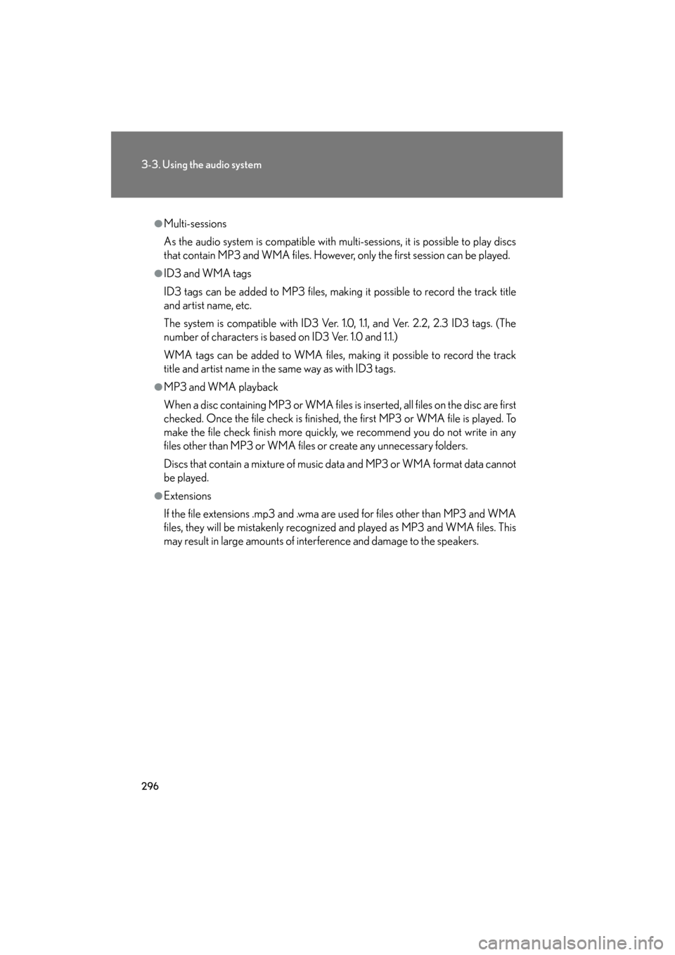 Lexus GS350 2009 Owners Manual 296
3-3. Using the audio system
GS_G_U (OM30B43U)
April 27, 2009 10:48 am
●Multi-sessions
As the audio system is compatible with multi-sessions, it is possible to play discs
that contain MP3 and WMA Lexus GS350 2009 Owners Manual 296
3-3. Using the audio system
GS_G_U (OM30B43U)
April 27, 2009 10:48 am
●Multi-sessions
As the audio system is compatible with multi-sessions, it is possible to play discs
that contain MP3 and WMA