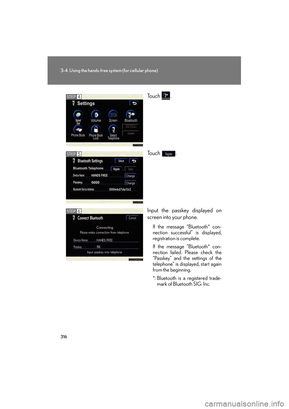 Lexus GS350 2009 Manual PDF 316
3-4. Using the hands-free system (for cellular phone)
GS_G_U (OM30B43U)
April 27, 2009 10:48 am
To u c h .
To u c h .
Input the passkey displayed on
screen into your phone.
If the message “Blu Lexus GS350 2009 Manual PDF 316
3-4. Using the hands-free system (for cellular phone)
GS_G_U (OM30B43U)
April 27, 2009 10:48 am
To u c h .
To u c h .
Input the passkey displayed on
screen into your phone.
If the message “Blu