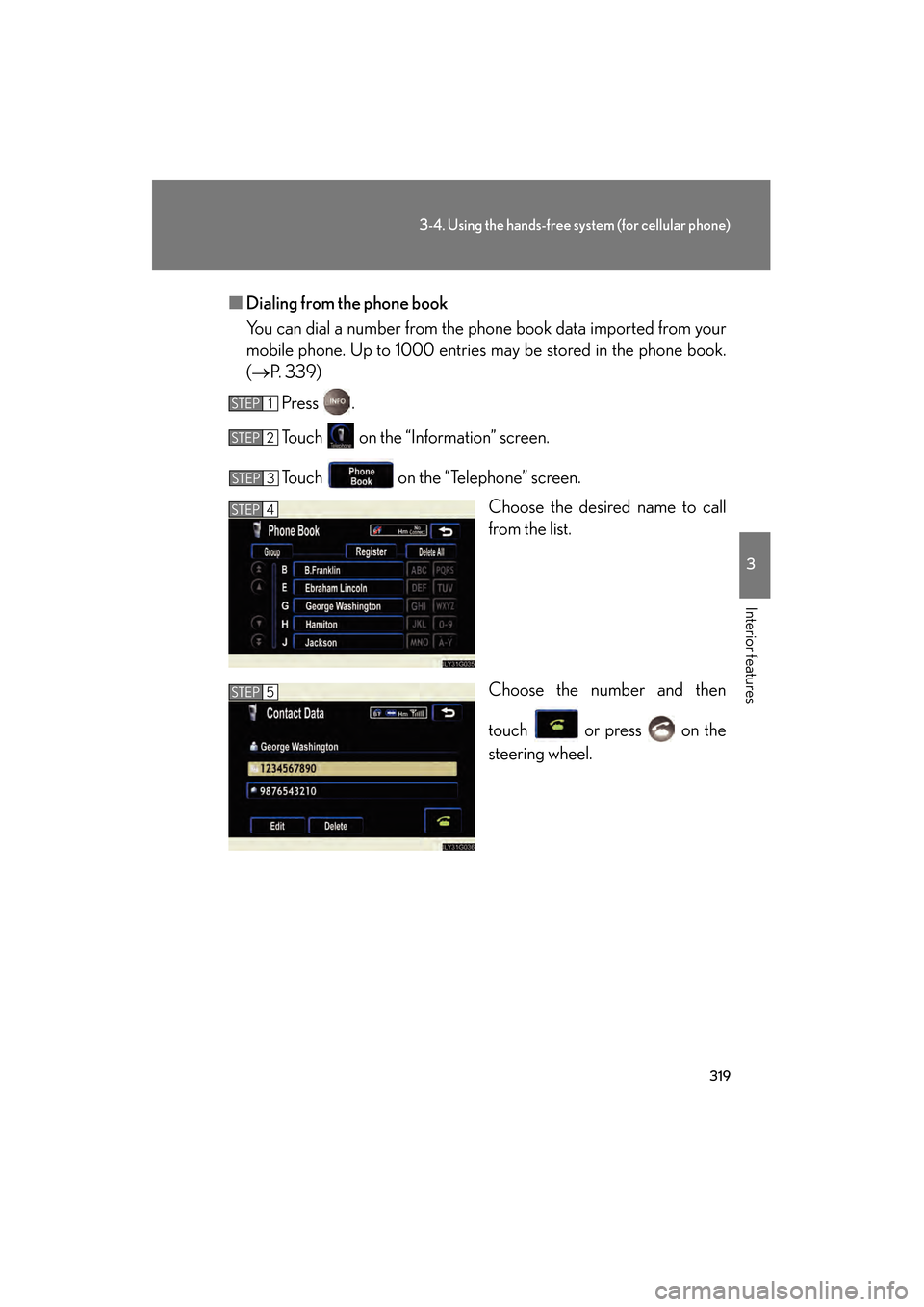 Lexus GS350 2009 Owners Manual 319
3-4. Using the hands-free system (for cellular phone)
3
Interior features
GS_G_U (OM30B43U)
April 27, 2009 10:48 am
■Dialing from the phone book
You can dial a number from the phone book data im Lexus GS350 2009 Owners Manual 319
3-4. Using the hands-free system (for cellular phone)
3
Interior features
GS_G_U (OM30B43U)
April 27, 2009 10:48 am
■Dialing from the phone book
You can dial a number from the phone book data im