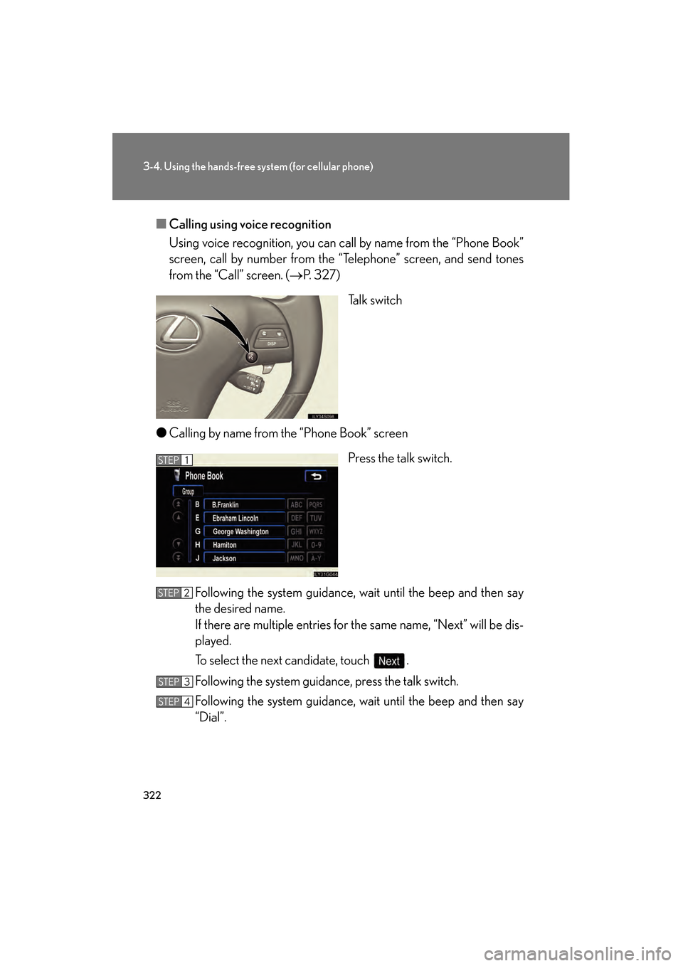 Lexus GS350 2009  Owners Manual 322
3-4. Using the hands-free system (for cellular phone)
GS_G_U (OM30B43U)
April 27, 2009 10:48 am
■Calling using voice recognition
Using voice recognition, you can ca ll by name from the “Phone 