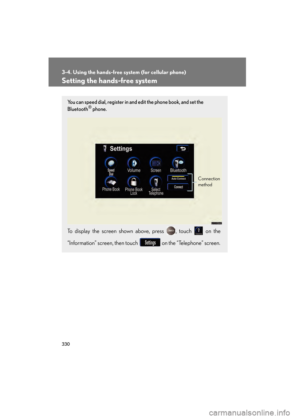 Lexus GS350 2009 User Guide 330
3-4. Using the hands-free system (for cellular phone)
GS_G_U (OM30B43U)
April 27, 2009 10:48 am
Setting the hands-free system
You can speed dial, register in an d edit the phone book, and set the Lexus GS350 2009 User Guide 330
3-4. Using the hands-free system (for cellular phone)
GS_G_U (OM30B43U)
April 27, 2009 10:48 am
Setting the hands-free system
You can speed dial, register in an d edit the phone book, and set the