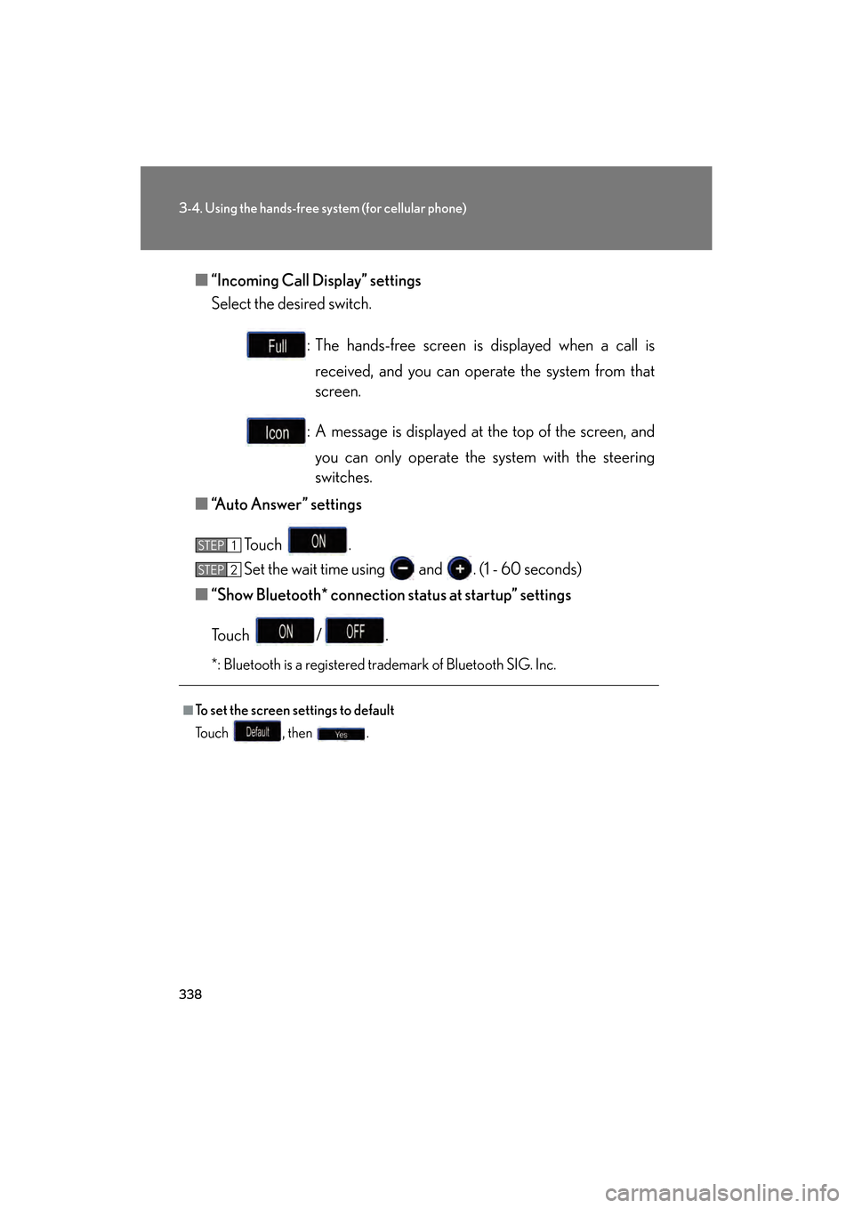 Lexus GS350 2009 User Guide 338
3-4. Using the hands-free system (for cellular phone)
GS_G_U (OM30B43U)
April 27, 2009 10:48 am
■“Incoming Call Display” settings
Select the desired switch.
: The hands-free screen is displa Lexus GS350 2009 User Guide 338
3-4. Using the hands-free system (for cellular phone)
GS_G_U (OM30B43U)
April 27, 2009 10:48 am
■“Incoming Call Display” settings
Select the desired switch.
: The hands-free screen is displa