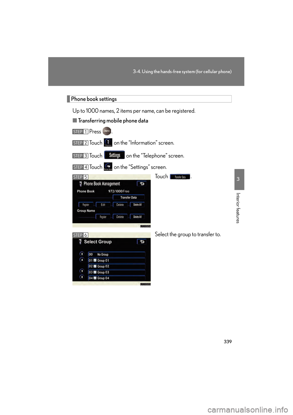 Lexus GS350 2009  Owners Manual 339
3-4. Using the hands-free system (for cellular phone)
3
Interior features
GS_G_U (OM30B43U)
April 27, 2009 10:48 am
Phone book settingsUp to 1000 names, 2 items per name, can be registered.
■ Tr