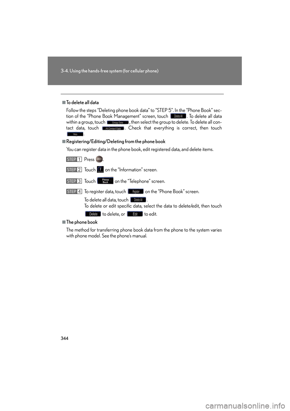 Lexus GS350 2009 Owners Manual 344
3-4. Using the hands-free system (for cellular phone)
GS_G_U (OM30B43U)
April 27, 2009 10:48 am
■To delete all data
Follow the steps “Deleting phone book data” to “STEP 5”. In the “Pho Lexus GS350 2009 Owners Manual 344
3-4. Using the hands-free system (for cellular phone)
GS_G_U (OM30B43U)
April 27, 2009 10:48 am
■To delete all data
Follow the steps “Deleting phone book data” to “STEP 5”. In the “Pho