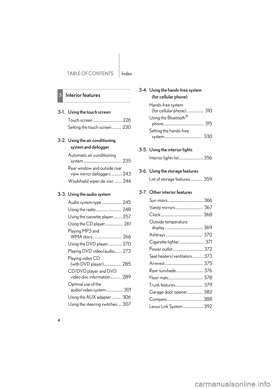 Lexus GS350 2009 Owners Manual TABLE OF CONTENTSIndex
4
GS_G_U (OM30B43U)
May 1, 2009 1:17 pm
3-1. Using the touch screenTouch screen ................................. 226
Setting the touch screen .......... 230
3-2. Using the air Lexus GS350 2009 Owners Manual TABLE OF CONTENTSIndex
4
GS_G_U (OM30B43U)
May 1, 2009 1:17 pm
3-1. Using the touch screenTouch screen ................................. 226
Setting the touch screen .......... 230
3-2. Using the air