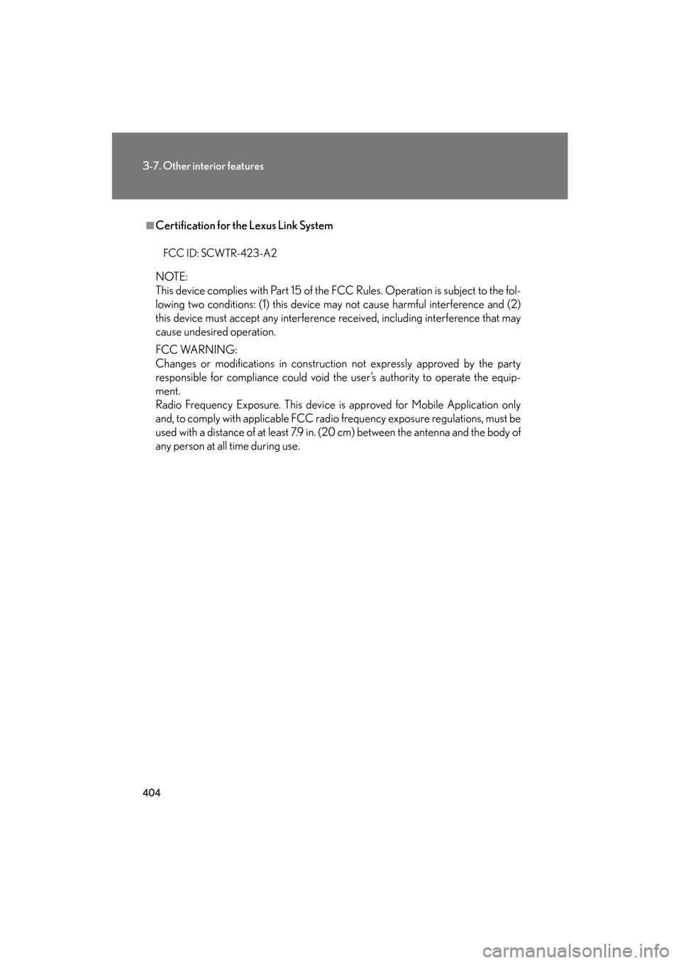 Lexus GS350 2009 Owners Manual 404
3-7. Other interior features
GS_G_U (OM30B43U)
April 27, 2009 10:48 am
■Certification for the Lexus Link System
NOTE:
This device complies with Part 15 of the FCC Rules. Operation is subject to Lexus GS350 2009 Owners Manual 404
3-7. Other interior features
GS_G_U (OM30B43U)
April 27, 2009 10:48 am
■Certification for the Lexus Link System
NOTE:
This device complies with Part 15 of the FCC Rules. Operation is subject to