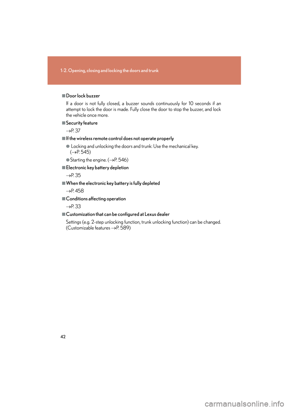 Lexus GS350 2009 Service Manual 42
1-2. Opening, closing and locking the doors and trunk
GS_G_U (OM30B43U)
April 27, 2009 10:48 am
■Door lock buzzer
If a door is not fully closed, a buzzer sounds continuously for 10 seconds if an
Lexus GS350 2009 Service Manual 42
1-2. Opening, closing and locking the doors and trunk
GS_G_U (OM30B43U)
April 27, 2009 10:48 am
■Door lock buzzer
If a door is not fully closed, a buzzer sounds continuously for 10 seconds if an
