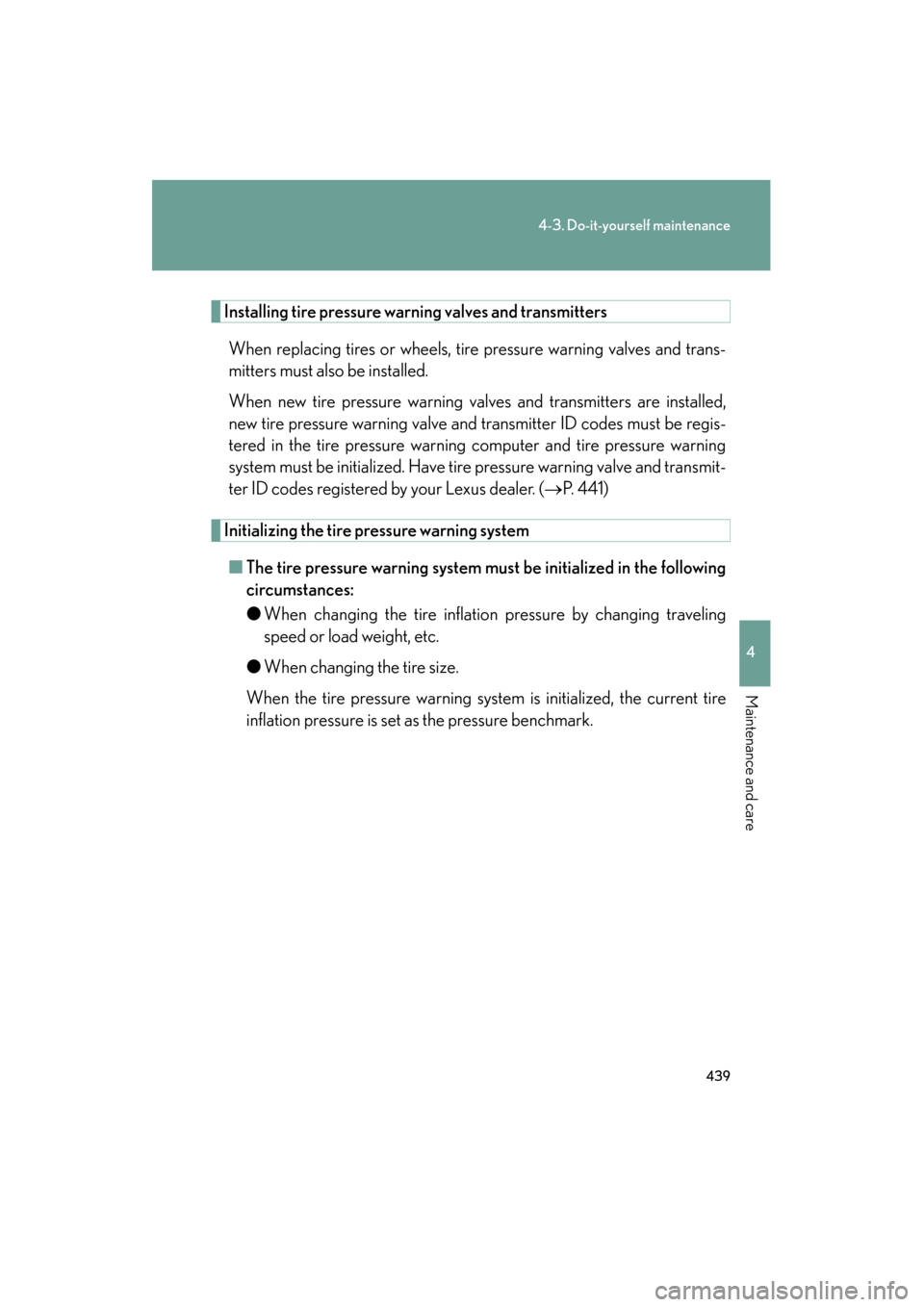 Lexus GS350 2009 Owners Manual 439
4-3. Do-it-yourself maintenance
4
Maintenance and care
GS_G_U (OM30B43U)
April 27, 2009 10:48 am
Installing tire pressure warning valves and transmittersWhen replacing tires or wheels, tire pressu Lexus GS350 2009 Owners Manual 439
4-3. Do-it-yourself maintenance
4
Maintenance and care
GS_G_U (OM30B43U)
April 27, 2009 10:48 am
Installing tire pressure warning valves and transmittersWhen replacing tires or wheels, tire pressu
