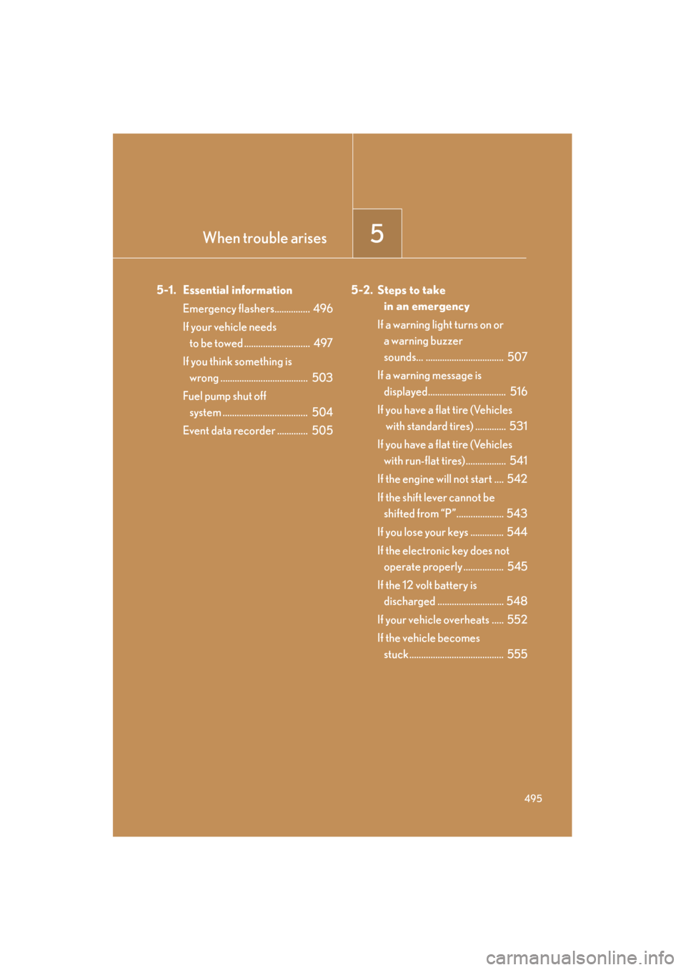 Lexus GS350 2009 Owners Manual When trouble arises5
495
GS_G_U (OM30B43U)
May 1, 2009 1:17 pm
5-1. Essential informationEmergency flashers............... 496
If your vehicle needs to be towed ............................ 497
If y Lexus GS350 2009 Owners Manual When trouble arises5
495
GS_G_U (OM30B43U)
May 1, 2009 1:17 pm
5-1. Essential informationEmergency flashers............... 496
If your vehicle needs to be towed ............................ 497
If y