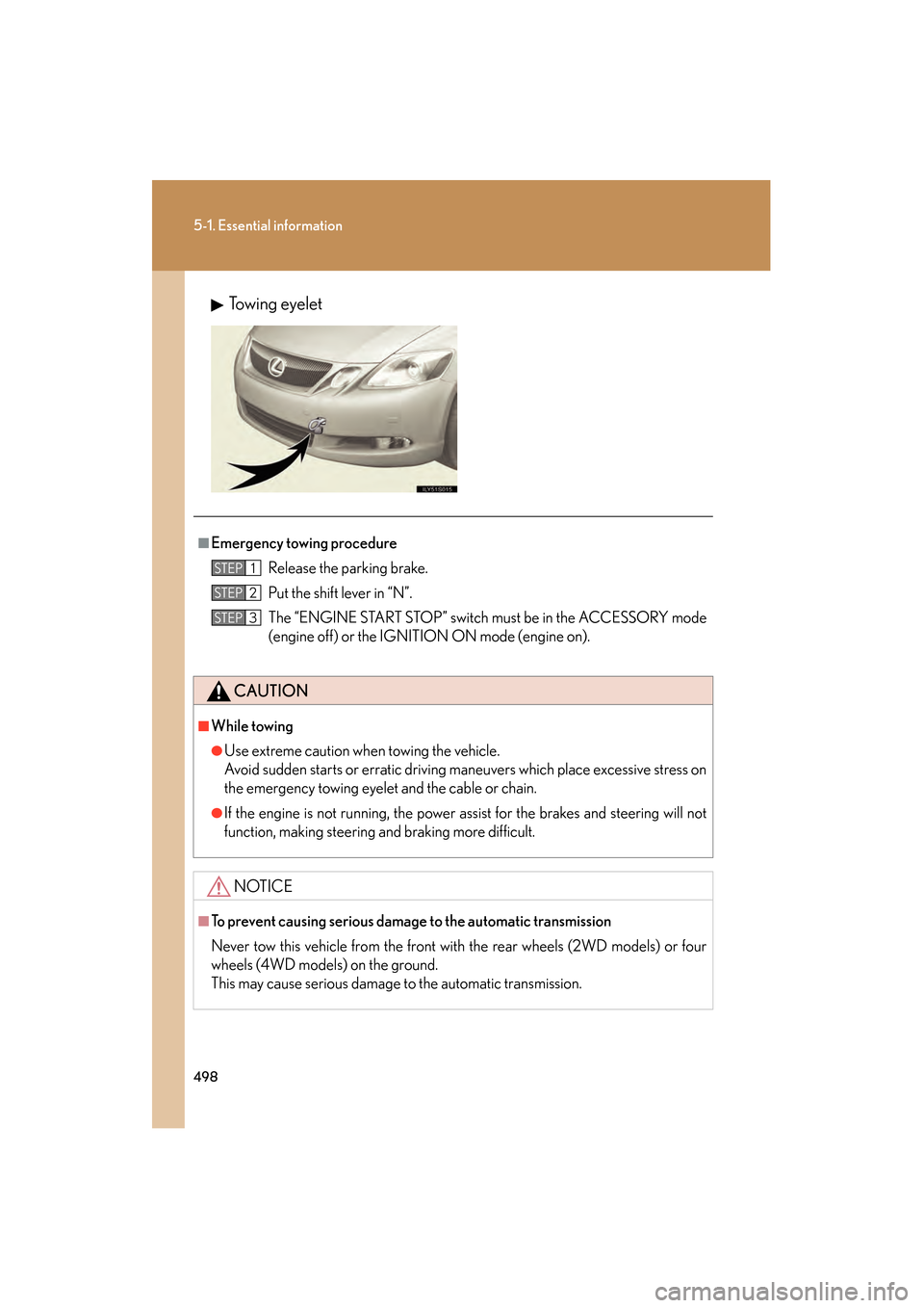 Lexus GS350 2009 Manual PDF 498
5-1. Essential information
GS_G_U (OM30B43U)
April 27, 2009 10:48 am
Towing eyelet
■Emergency towing procedureRelease the parking brake.
Put the shift lever in “N”.
The “ENGINE START STOP Lexus GS350 2009 Manual PDF 498
5-1. Essential information
GS_G_U (OM30B43U)
April 27, 2009 10:48 am
Towing eyelet
■Emergency towing procedureRelease the parking brake.
Put the shift lever in “N”.
The “ENGINE START STOP