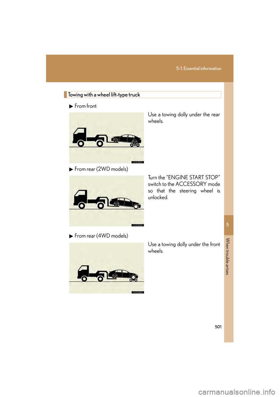 Lexus GS350 2009 Manual PDF 5
When trouble arises
501
5-1. Essential information
GS_G_U (OM30B43U)
April 27, 2009 10:48 am
Towing with a wheel lift-type truckFrom front Use a towing dolly under the rear
wheels.
From rear (2WD mo Lexus GS350 2009 Manual PDF 5
When trouble arises
501
5-1. Essential information
GS_G_U (OM30B43U)
April 27, 2009 10:48 am
Towing with a wheel lift-type truckFrom front Use a towing dolly under the rear
wheels.
From rear (2WD mo
