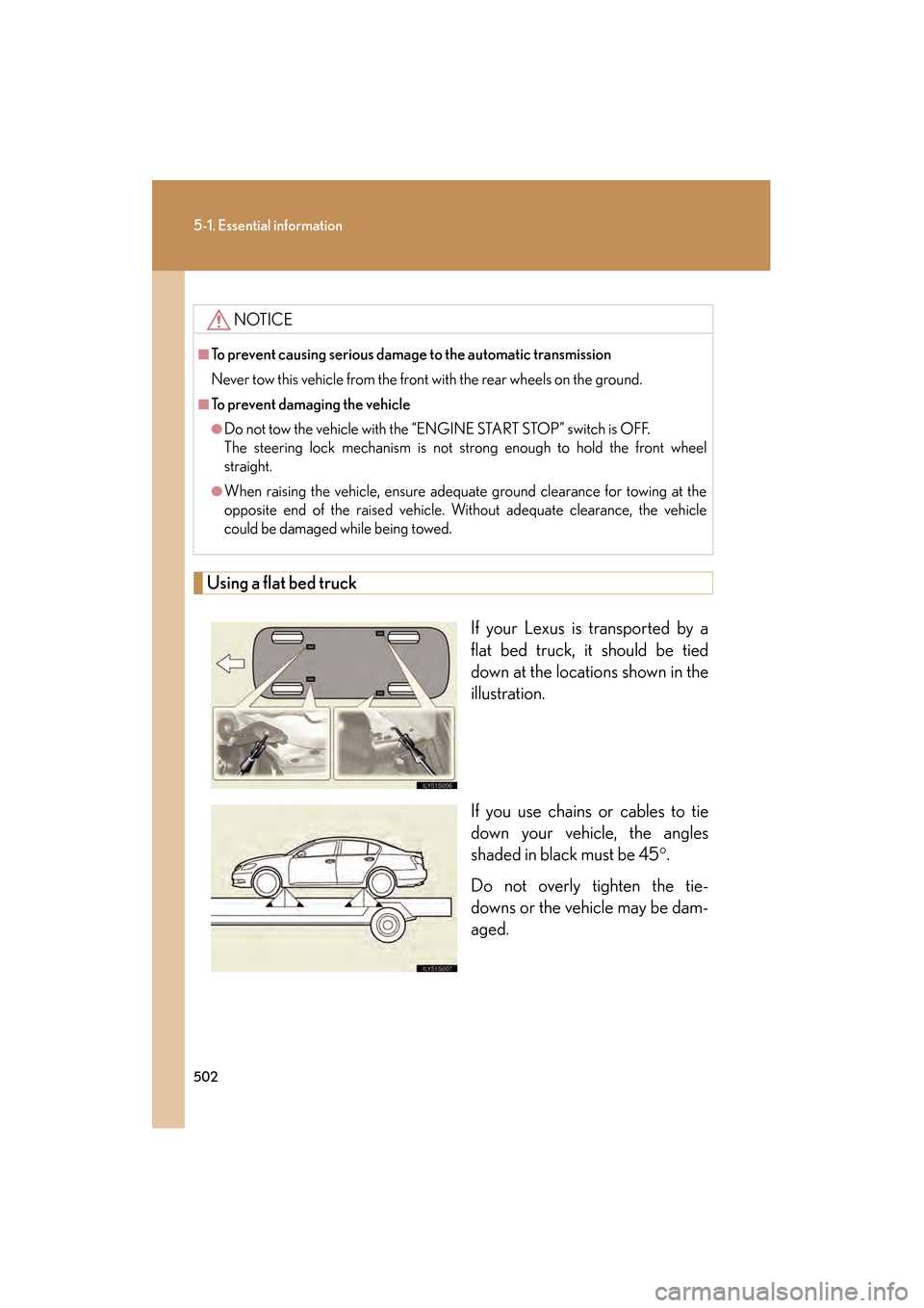 Lexus GS350 2009 Manual PDF 502
5-1. Essential information
GS_G_U (OM30B43U)
April 27, 2009 10:48 am
Using a flat bed truckIf your Lexus is transported by a
flat bed truck, it should be tied
down at the locations shown in the
il Lexus GS350 2009 Manual PDF 502
5-1. Essential information
GS_G_U (OM30B43U)
April 27, 2009 10:48 am
Using a flat bed truckIf your Lexus is transported by a
flat bed truck, it should be tied
down at the locations shown in the
il