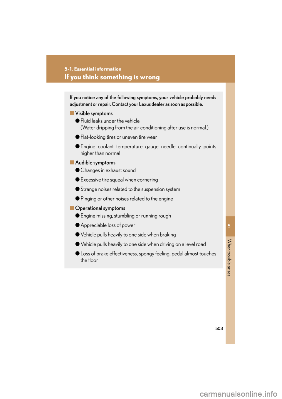 Lexus GS350 2009 Owners Manual 5
When trouble arises
503
5-1. Essential information
GS_G_U (OM30B43U)
April 27, 2009 10:48 am
If you think something is wrong
If you notice any of the following symptoms, your vehicle probably needs
Lexus GS350 2009 Owners Manual 5
When trouble arises
503
5-1. Essential information
GS_G_U (OM30B43U)
April 27, 2009 10:48 am
If you think something is wrong
If you notice any of the following symptoms, your vehicle probably needs