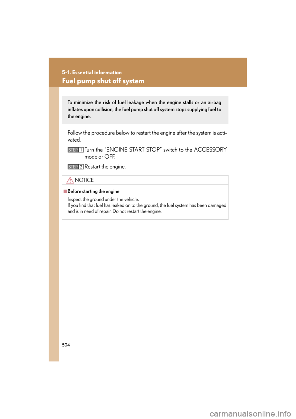 Lexus GS350 2009 Manual PDF 504
5-1. Essential information
GS_G_U (OM30B43U)
April 27, 2009 10:48 am
Fuel pump shut off system
Follow the procedure below to restart the engine after the system is acti-
vated.
Turn the “ENGINE Lexus GS350 2009 Manual PDF 504
5-1. Essential information
GS_G_U (OM30B43U)
April 27, 2009 10:48 am
Fuel pump shut off system
Follow the procedure below to restart the engine after the system is acti-
vated.
Turn the “ENGINE