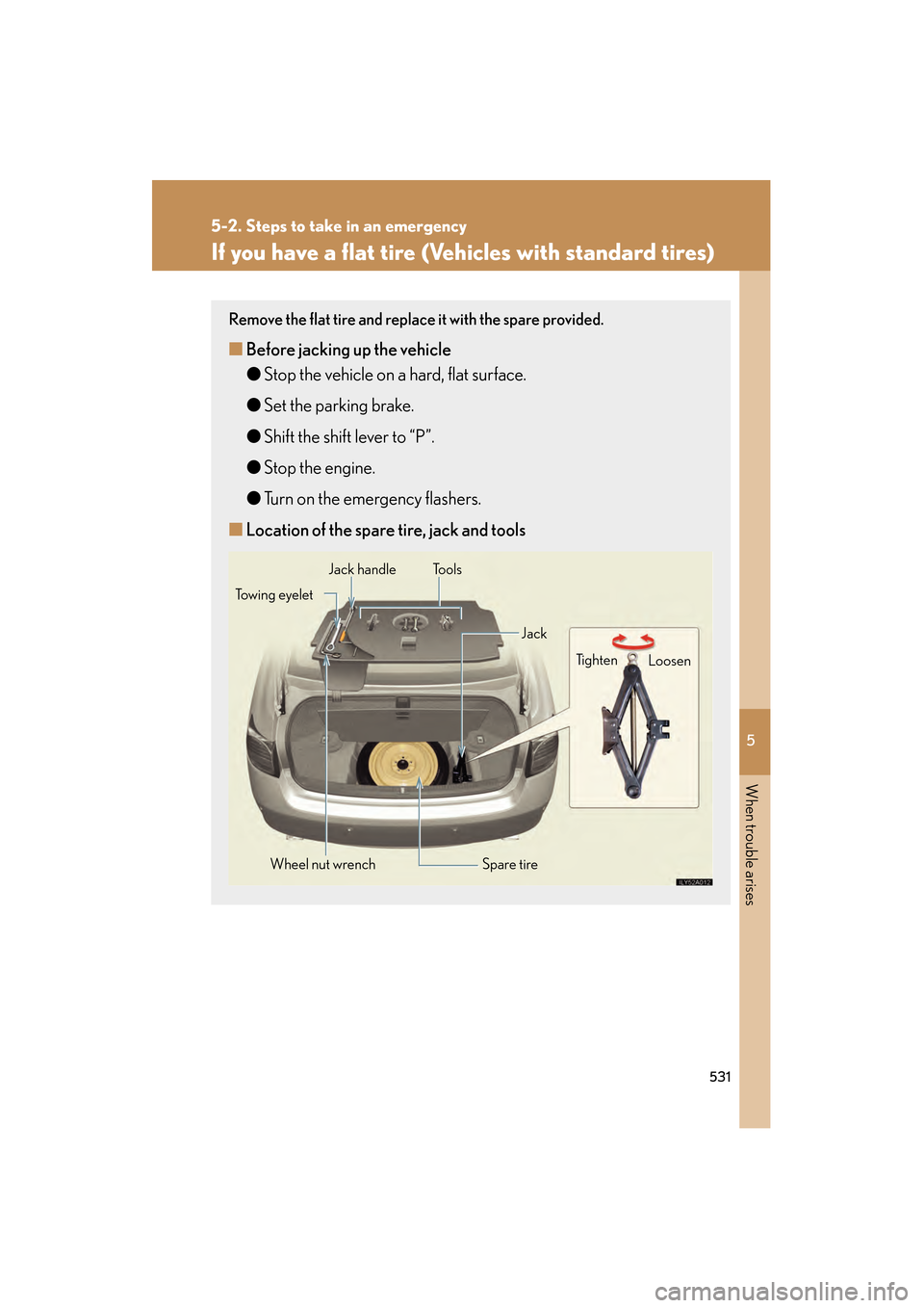 Lexus GS350 2009 Owners Manual 5
When trouble arises
531
5-2. Steps to take in an emergency
GS_G_U (OM30B43U)
April 27, 2009 10:48 am
If you have a flat tire (Vehicles with standard tires)
Remove the flat tire and replace it with t Lexus GS350 2009 Owners Manual 5
When trouble arises
531
5-2. Steps to take in an emergency
GS_G_U (OM30B43U)
April 27, 2009 10:48 am
If you have a flat tire (Vehicles with standard tires)
Remove the flat tire and replace it with t