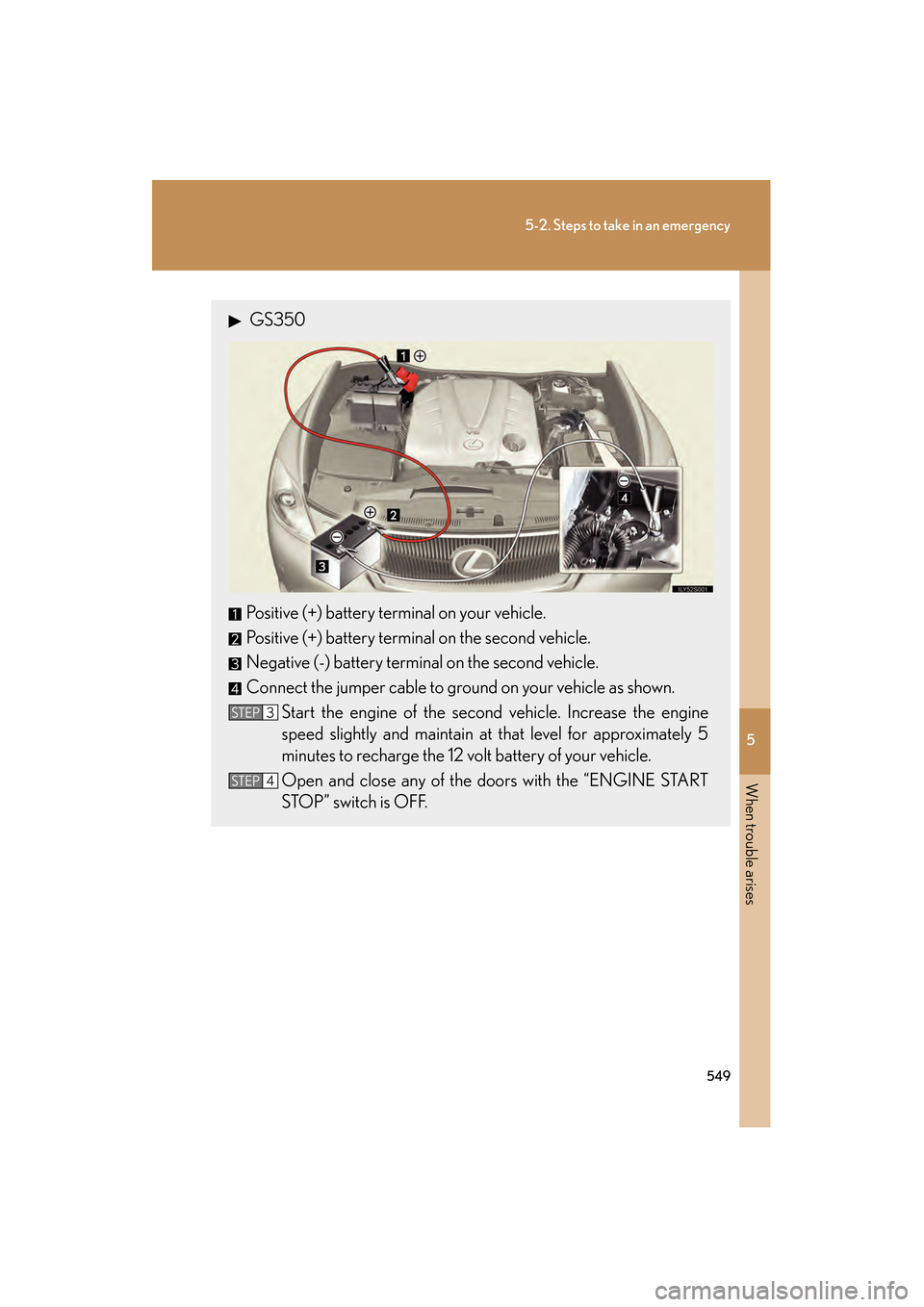 Lexus GS350 2009 Manual Online 5
When trouble arises
549
5-2. Steps to take in an emergency
GS_G_U (OM30B43U)
April 27, 2009 10:48 am
GS350
Positive (+) battery terminal on your vehicle.
Positive (+) battery terminal on the second Lexus GS350 2009 Manual Online 5
When trouble arises
549
5-2. Steps to take in an emergency
GS_G_U (OM30B43U)
April 27, 2009 10:48 am
GS350
Positive (+) battery terminal on your vehicle.
Positive (+) battery terminal on the second