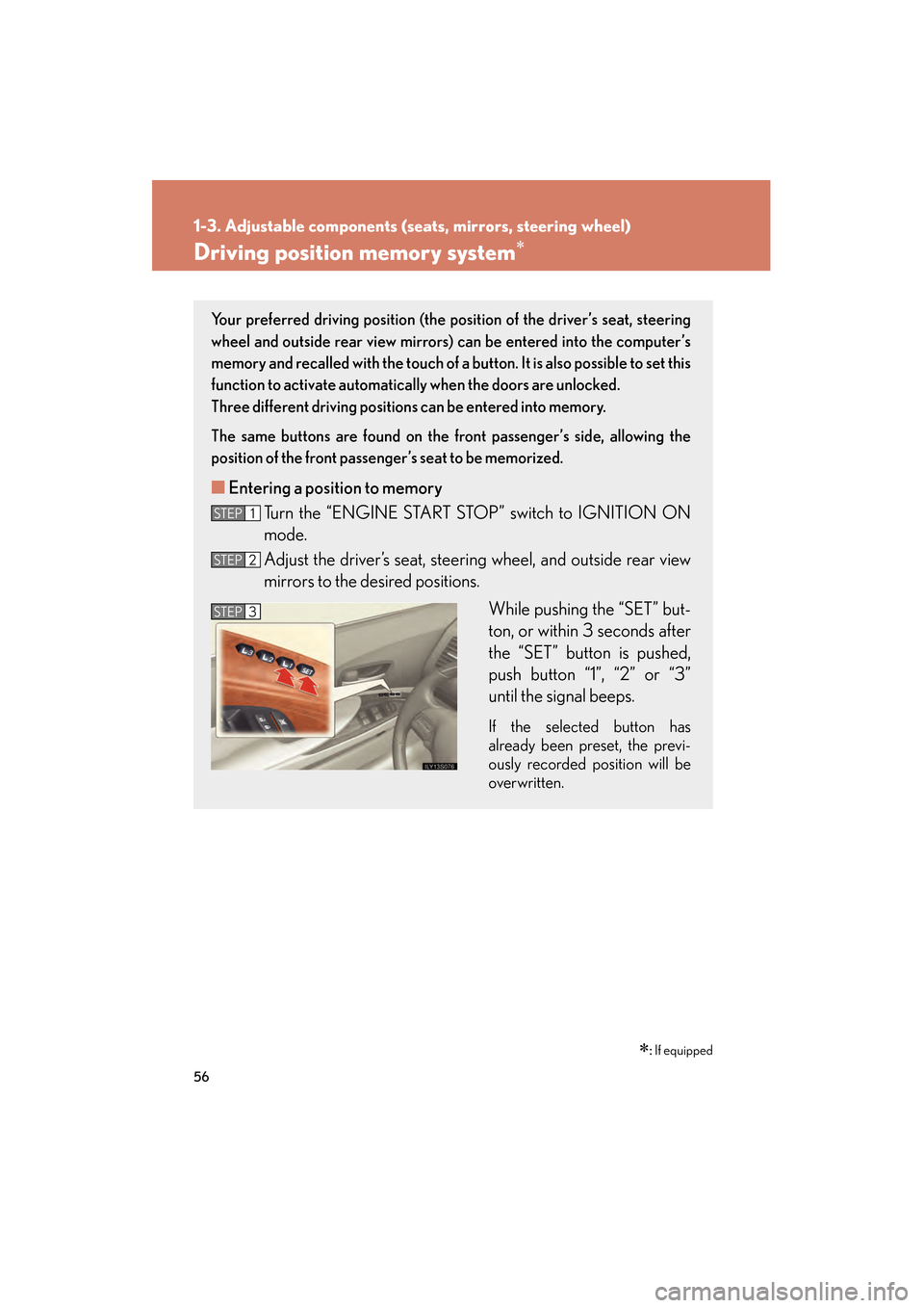 Lexus GS350 2009 User Guide 56
1-3. Adjustable components (seats, mirrors, steering wheel)
GS_G_U (OM30B43U)
April 27, 2009 10:48 am
Driving position memory system∗
∗: If equipped
Your preferred driving position (the po siti Lexus GS350 2009 User Guide 56
1-3. Adjustable components (seats, mirrors, steering wheel)
GS_G_U (OM30B43U)
April 27, 2009 10:48 am
Driving position memory system∗
∗: If equipped
Your preferred driving position (the po siti