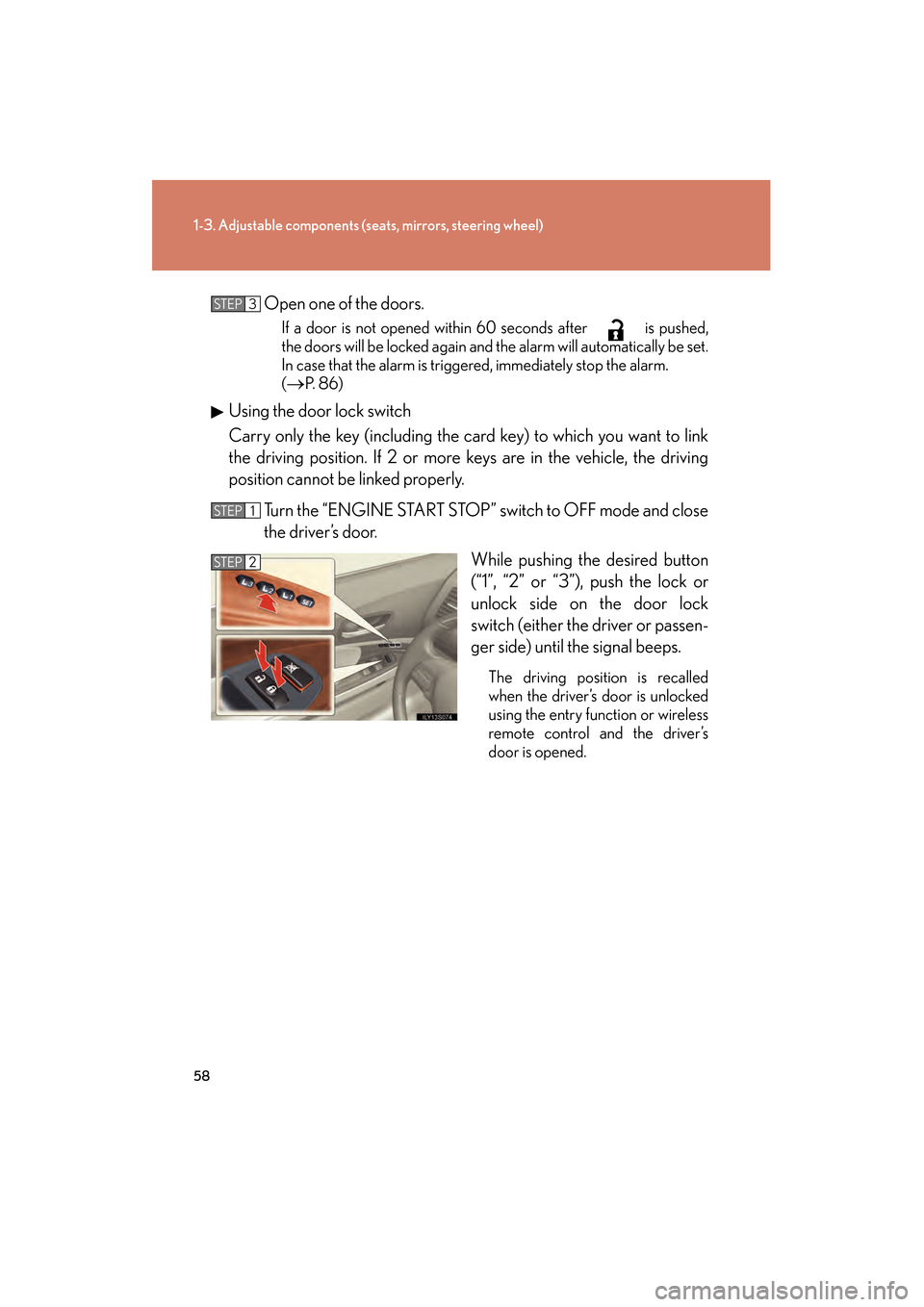 Lexus GS350 2009 User Guide 58
1-3. Adjustable components (seats, mirrors, steering wheel)
GS_G_U (OM30B43U)
April 27, 2009 10:48 am
Open one of the doors.
If a door is not opened within 60 seconds after is pushed,
the doors w Lexus GS350 2009 User Guide 58
1-3. Adjustable components (seats, mirrors, steering wheel)
GS_G_U (OM30B43U)
April 27, 2009 10:48 am
Open one of the doors.
If a door is not opened within 60 seconds after is pushed,
the doors w