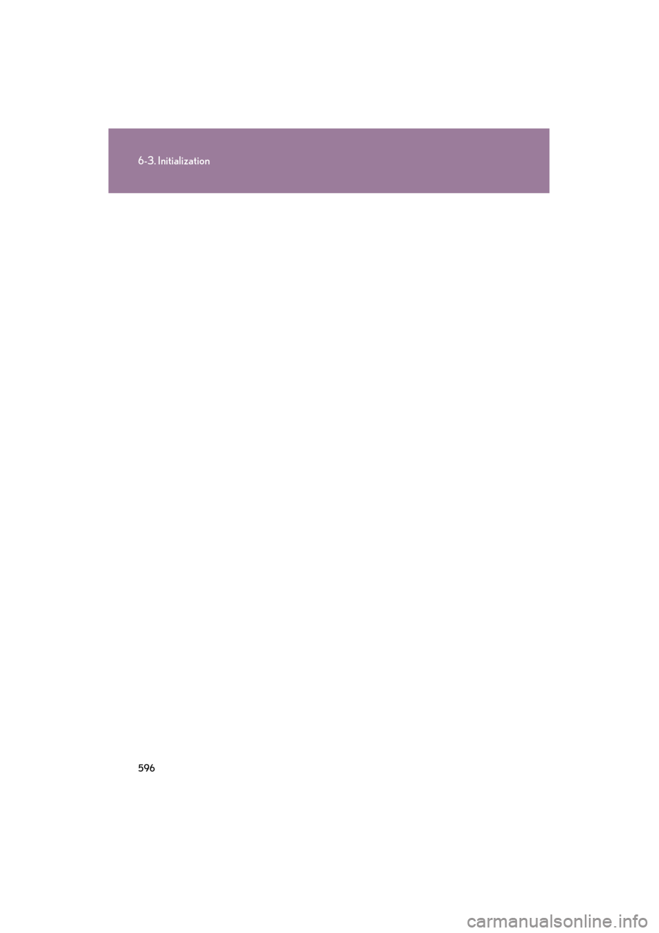 Lexus GS350 2009  Owners Manual 596
6-3. Initialization
GS_G_U (OM30B43U)
April 27, 2009 10:48 am
GS_U_G.book  Page 596  Monday, April 27, 2009  10:50 AM 
