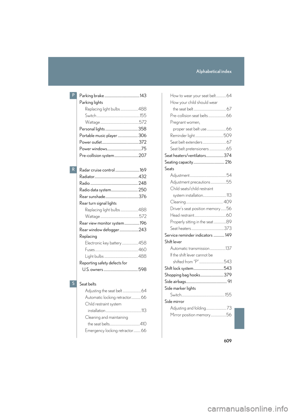 Lexus GS350 2009  Owners Manual 609
Alphabetical index
GS_G_U (OM30B43U)
April 27, 2009 10:48 am
Parking brake .......................................... 143
Parking lightsReplacing light bulbs .......................488
Switch ....