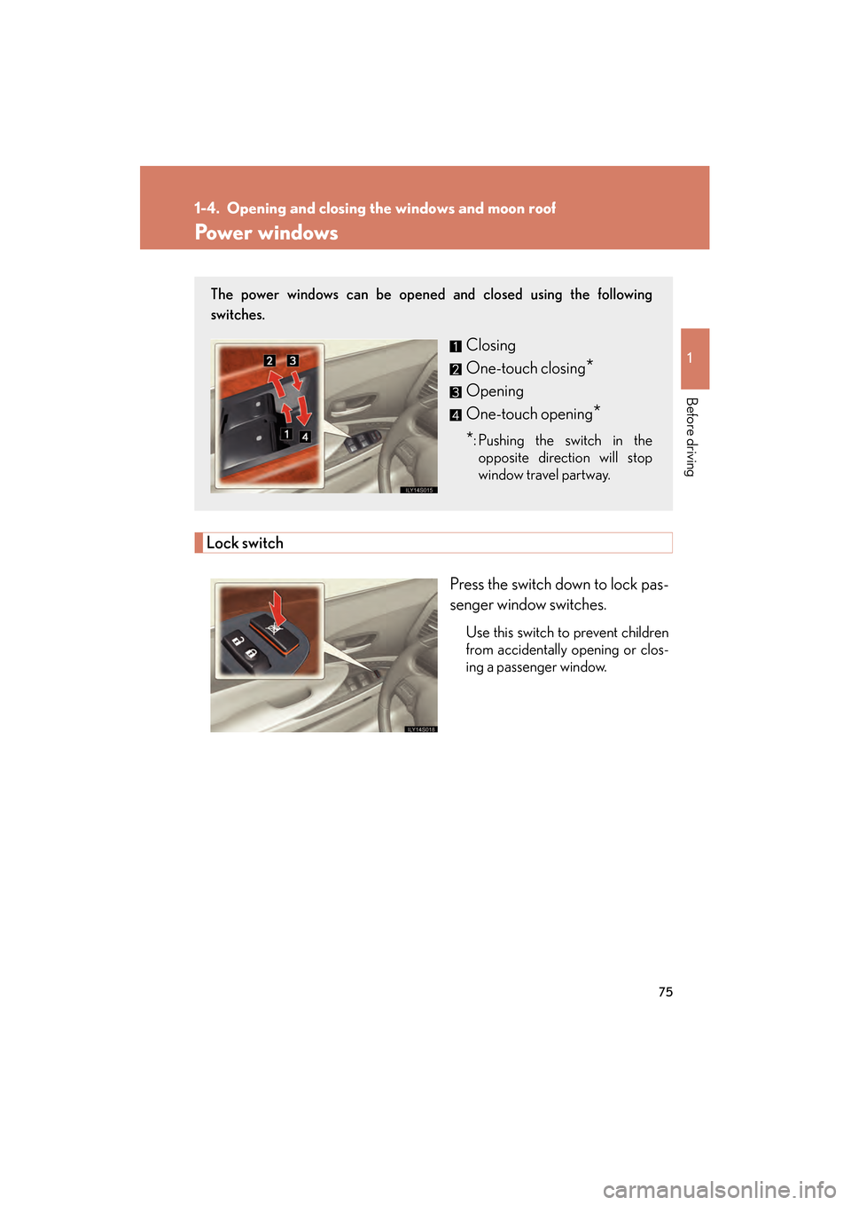 Lexus GS350 2009 Manual PDF 75
1
Before driving
GS_G_U (OM30B43U)
April 27, 2009 10:48 am
1-4. Opening and closing the windows and moon roof
Power windows
Lock switch
Press the switch down to lock pas-
senger window switches.
Us Lexus GS350 2009 Manual PDF 75
1
Before driving
GS_G_U (OM30B43U)
April 27, 2009 10:48 am
1-4. Opening and closing the windows and moon roof
Power windows
Lock switch
Press the switch down to lock pas-
senger window switches.
Us