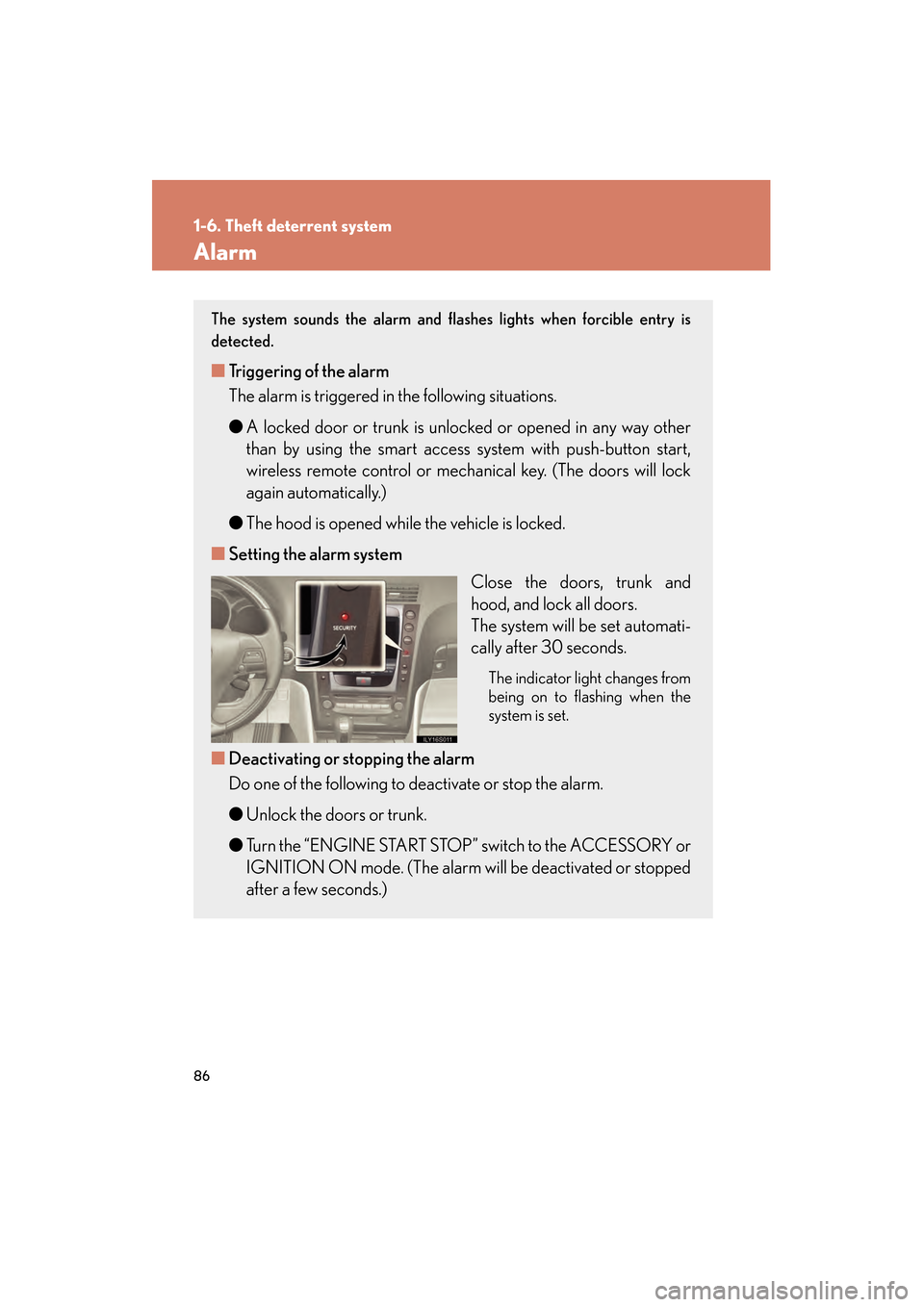 Lexus GS350 2009 Owners Guide 86
1-6. Theft deterrent system
GS_G_U (OM30B43U)
April 20, 2009 4:34 pm
Alarm
The system sounds the alarm and flashes lights when forcible entry is
detected.
■Triggering of the alarm
The alarm is tr Lexus GS350 2009 Owners Guide 86
1-6. Theft deterrent system
GS_G_U (OM30B43U)
April 20, 2009 4:34 pm
Alarm
The system sounds the alarm and flashes lights when forcible entry is
detected.
■Triggering of the alarm
The alarm is tr