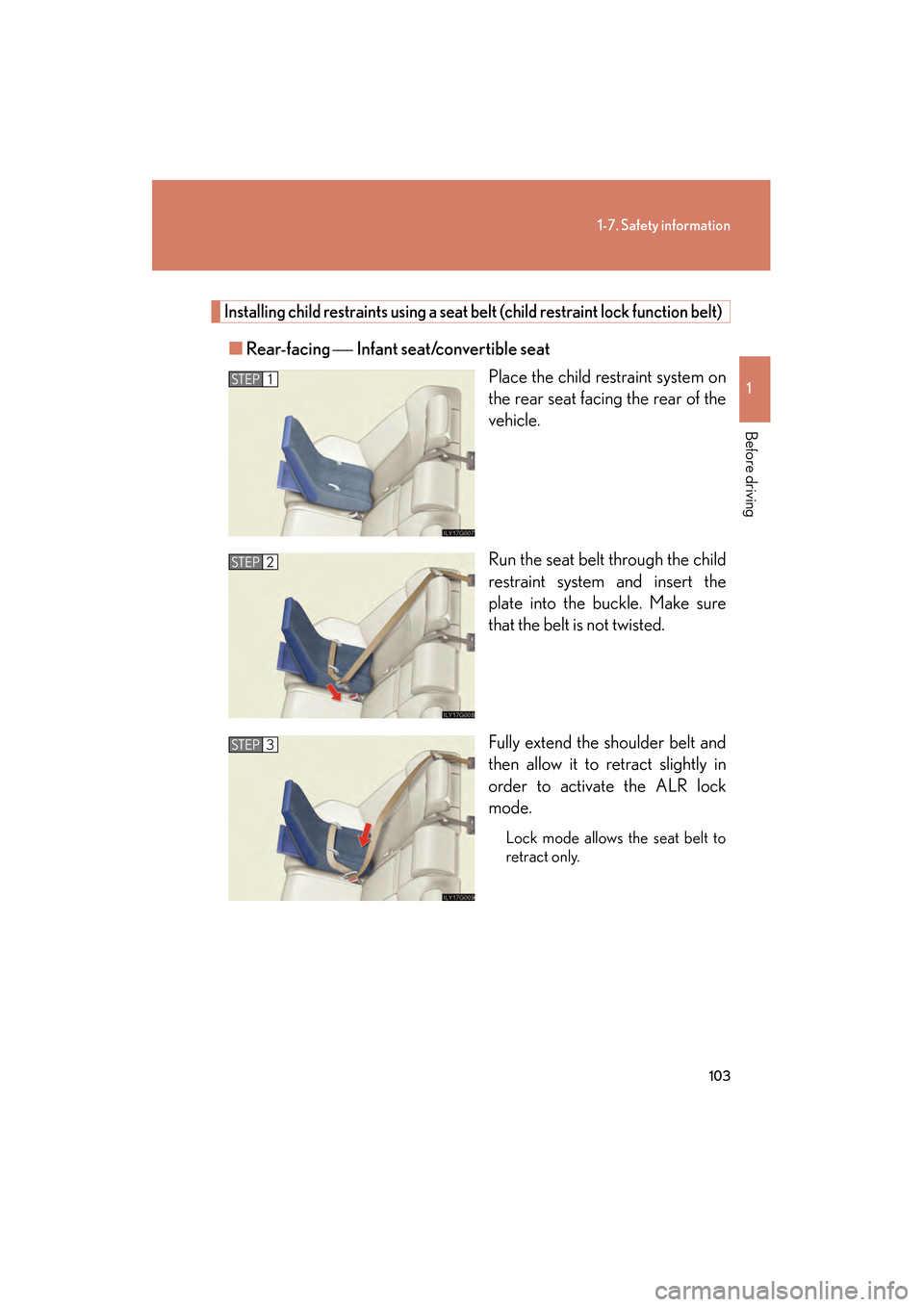 Lexus GS350 2008  Owners Manual 103
1-7. Safety information
1
Before driving
GS_G_U
June 19, 2008 12:54 pm
Installing child restraints using a seat belt (child restraint lock function belt)
■Rear-facing   Infant seat/convertibl