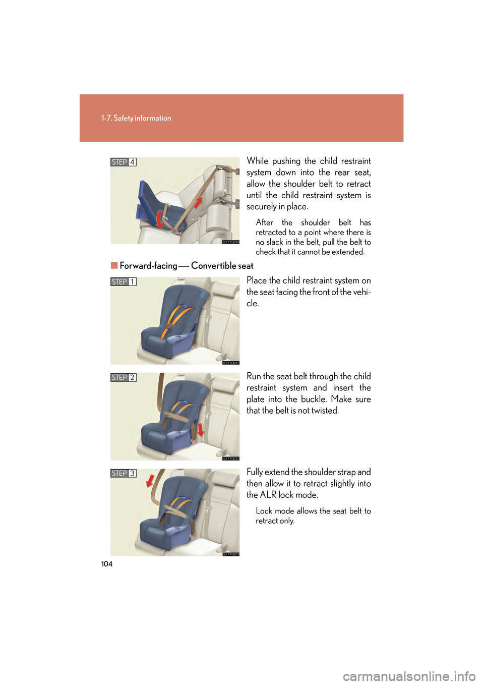 Lexus GS350 2008  Owners Manual 104
1-7. Safety information
GS_G_U
June 19, 2008 12:54 pm
While pushing the child restraint
system down into the rear seat,
allow the shoulder belt to retract
until the child restraint system is
secur