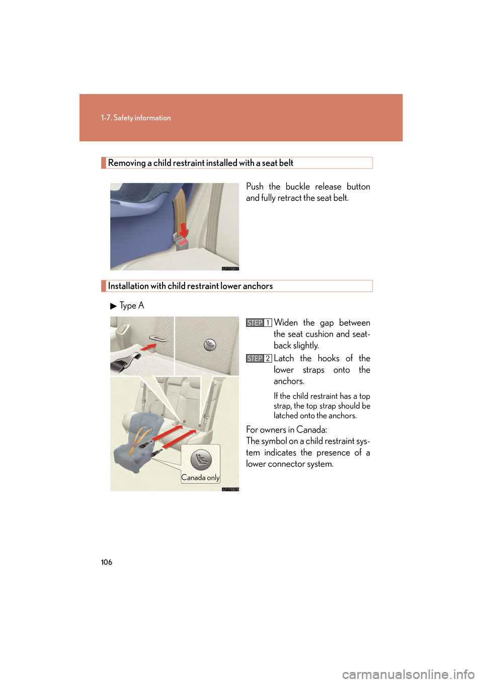 Lexus GS350 2008  Owners Manual 106
1-7. Safety information
GS_G_U
June 19, 2008 12:54 pm
Removing a child restraint installed with a seat beltPush the buckle release button
and fully retract the seat belt. 
Installation with child 