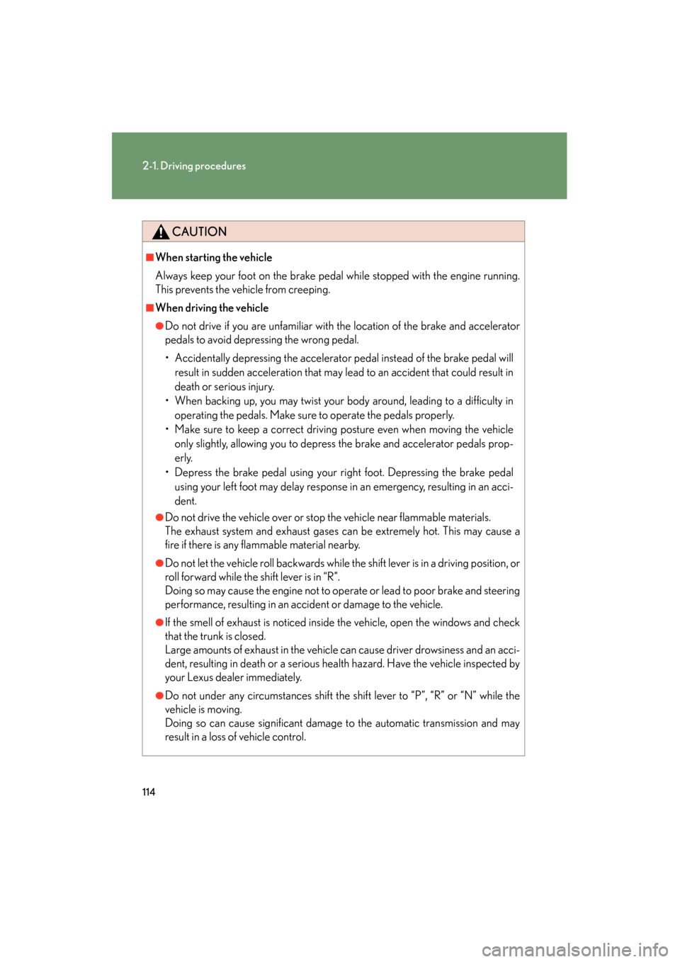 Lexus GS350 2008 Owners Manual 114
2-1. Driving procedures
GS_G_U
June 19, 2008 12:54 pm
CAUTION
■When starting the vehicle
Always keep your foot on the brake pedal while stopped with the engine running.
This prevents the vehicle Lexus GS350 2008 Owners Manual 114
2-1. Driving procedures
GS_G_U
June 19, 2008 12:54 pm
CAUTION
■When starting the vehicle
Always keep your foot on the brake pedal while stopped with the engine running.
This prevents the vehicle
