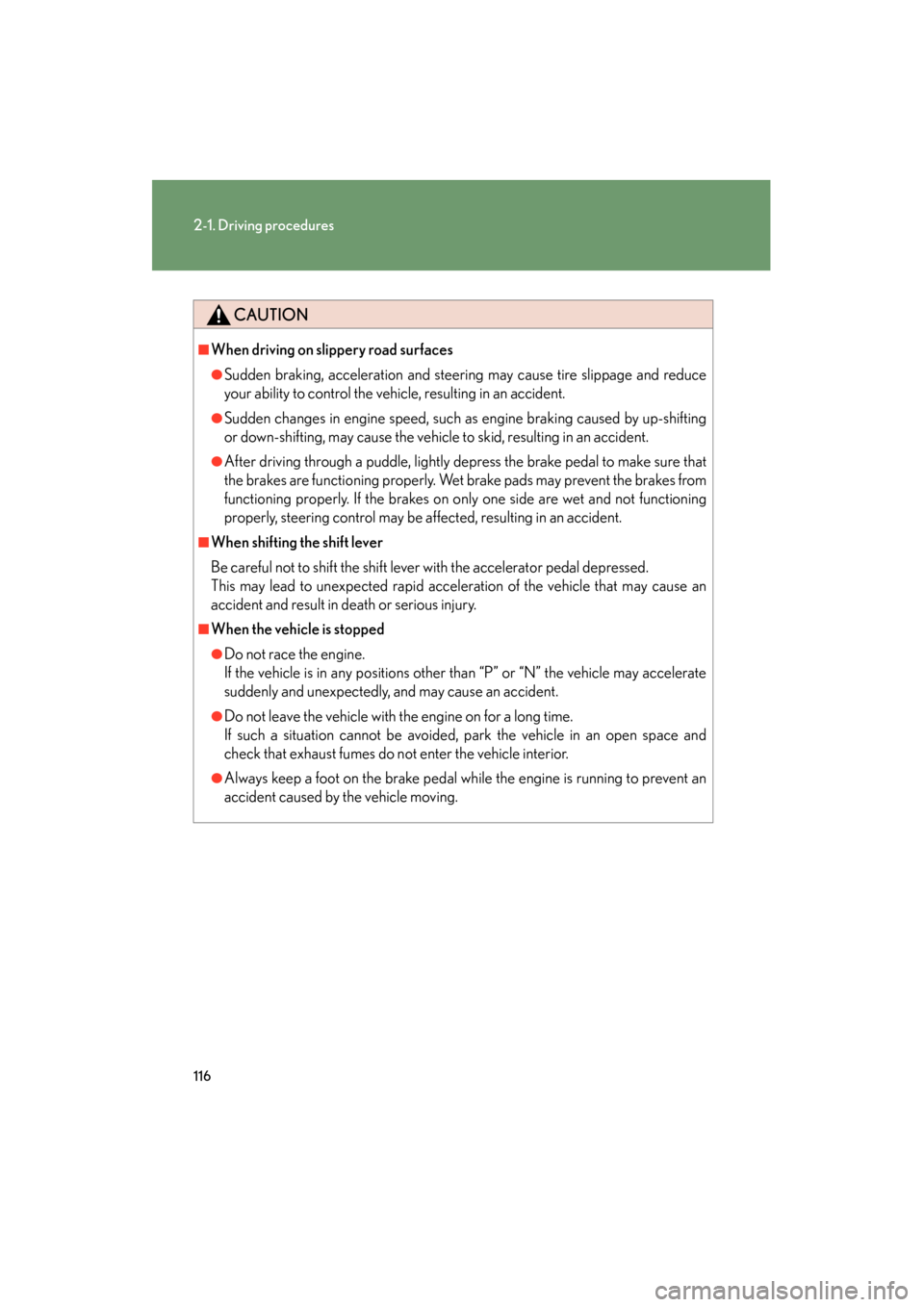 Lexus GS350 2008 Owners Manual 116
2-1. Driving procedures
GS_G_U
June 19, 2008 12:54 pm
CAUTION
■When driving on slippery road surfaces
●Sudden braking, acceleration and steering may cause tire slippage and reduce
your ability Lexus GS350 2008 Owners Manual 116
2-1. Driving procedures
GS_G_U
June 19, 2008 12:54 pm
CAUTION
■When driving on slippery road surfaces
●Sudden braking, acceleration and steering may cause tire slippage and reduce
your ability