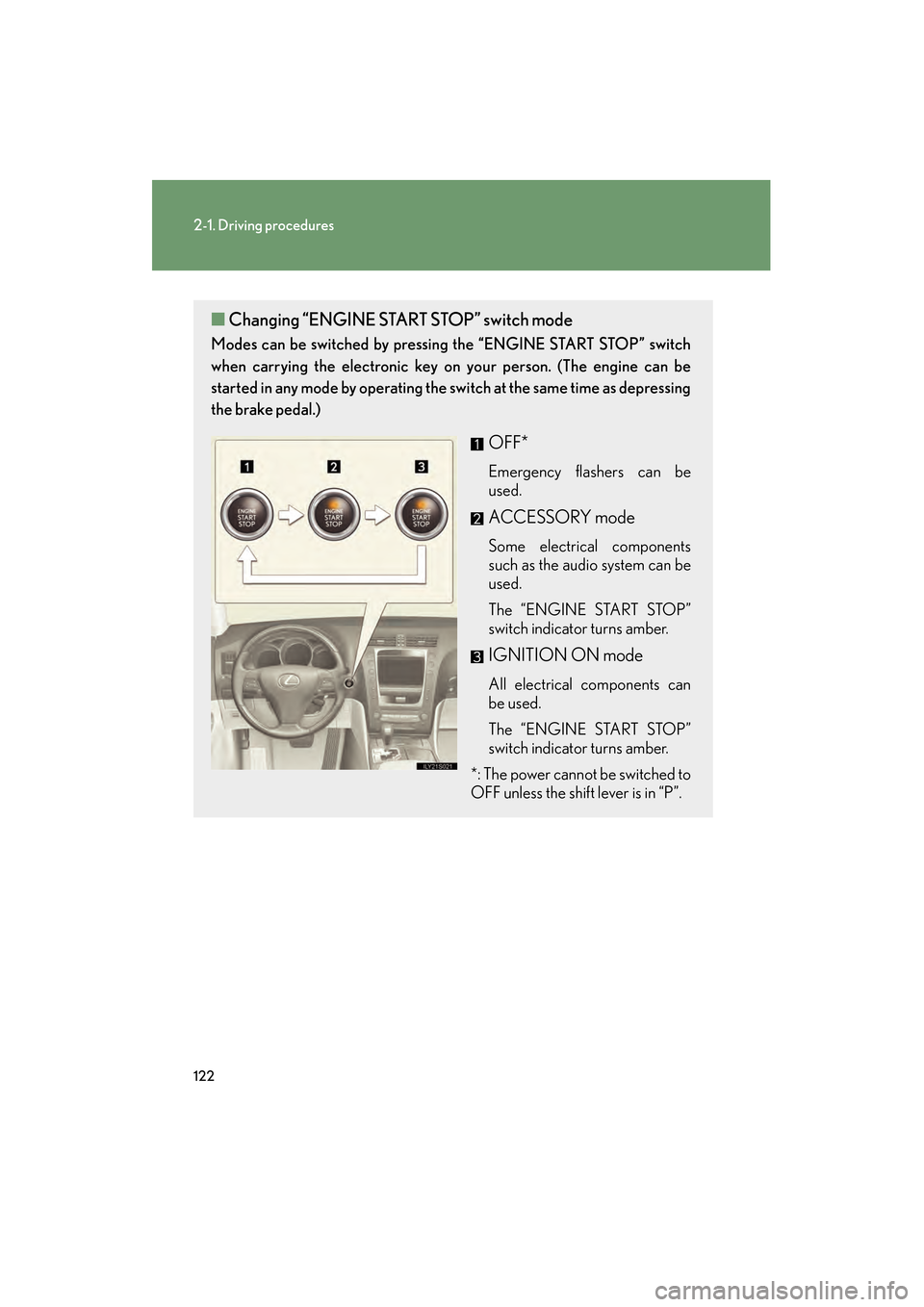 Lexus GS350 2008 Owners Guide 122
2-1. Driving procedures
GS_G_U
June 19, 2008 12:54 pm
■Changing “ENGINE STAR T STOP” switch mode
Modes can be switched by pressing the “ENGINE START STOP” switch
when carrying the electr Lexus GS350 2008 Owners Guide 122
2-1. Driving procedures
GS_G_U
June 19, 2008 12:54 pm
■Changing “ENGINE STAR T STOP” switch mode
Modes can be switched by pressing the “ENGINE START STOP” switch
when carrying the electr