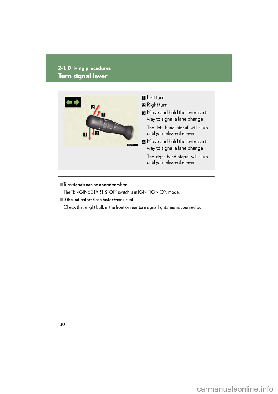 Lexus GS350 2008 User Guide 130
2-1. Driving procedures
GS_G_U
June 19, 2008 12:54 pm
Turn signal lever
■Turn signals can be operated when
The “ENGINE START STOP” switch is in IGNITION ON mode.
■If the indicators flash f Lexus GS350 2008 User Guide 130
2-1. Driving procedures
GS_G_U
June 19, 2008 12:54 pm
Turn signal lever
■Turn signals can be operated when
The “ENGINE START STOP” switch is in IGNITION ON mode.
■If the indicators flash f