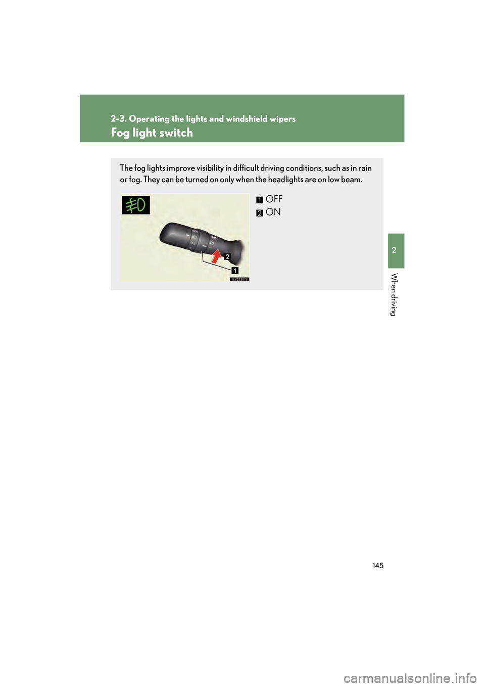 Lexus GS350 2008 Owners Manual 145
2-3. Operating the lights and windshield wipers
2
When driving
GS_G_U
June 19, 2008 12:54 pm
Fog light switch
The fog lights improve visibility in difficult driving conditions, such as in rain
or Lexus GS350 2008 Owners Manual 145
2-3. Operating the lights and windshield wipers
2
When driving
GS_G_U
June 19, 2008 12:54 pm
Fog light switch
The fog lights improve visibility in difficult driving conditions, such as in rain
or