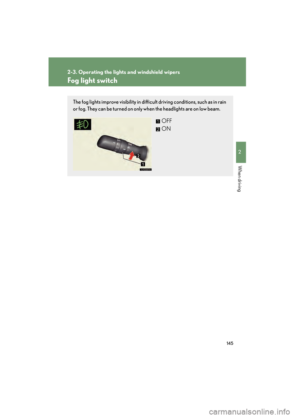 Lexus GS350 2008  Owners Manual 145
2-3. Operating the lights and windshield wipers
2
When driving
GS_G_U
June 19, 2008 12:54 pm
Fog light switch
The fog lights improve visibility in difficult driving conditions, such as in rain
or 