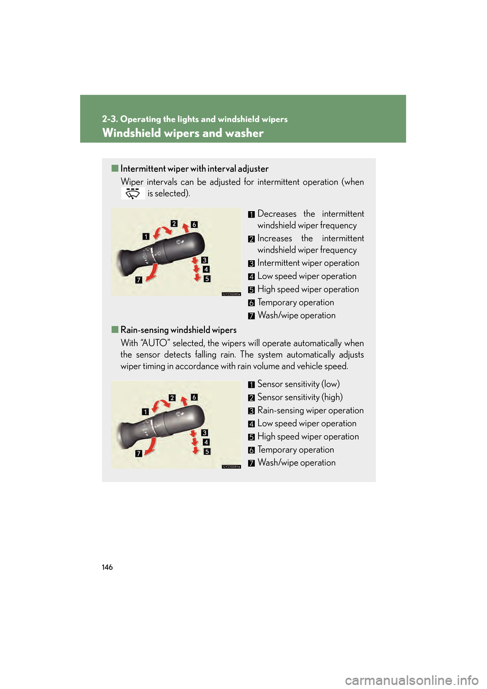 Lexus GS350 2008 Owners Manual 146
2-3. Operating the lights and windshield wipers
GS_G_U
June 19, 2008 12:54 pm
Windshield wipers and washer
■Intermittent wiper with interval adjuster
Wiper intervals can be adjusted for intermit Lexus GS350 2008 Owners Manual 146
2-3. Operating the lights and windshield wipers
GS_G_U
June 19, 2008 12:54 pm
Windshield wipers and washer
■Intermittent wiper with interval adjuster
Wiper intervals can be adjusted for intermit
