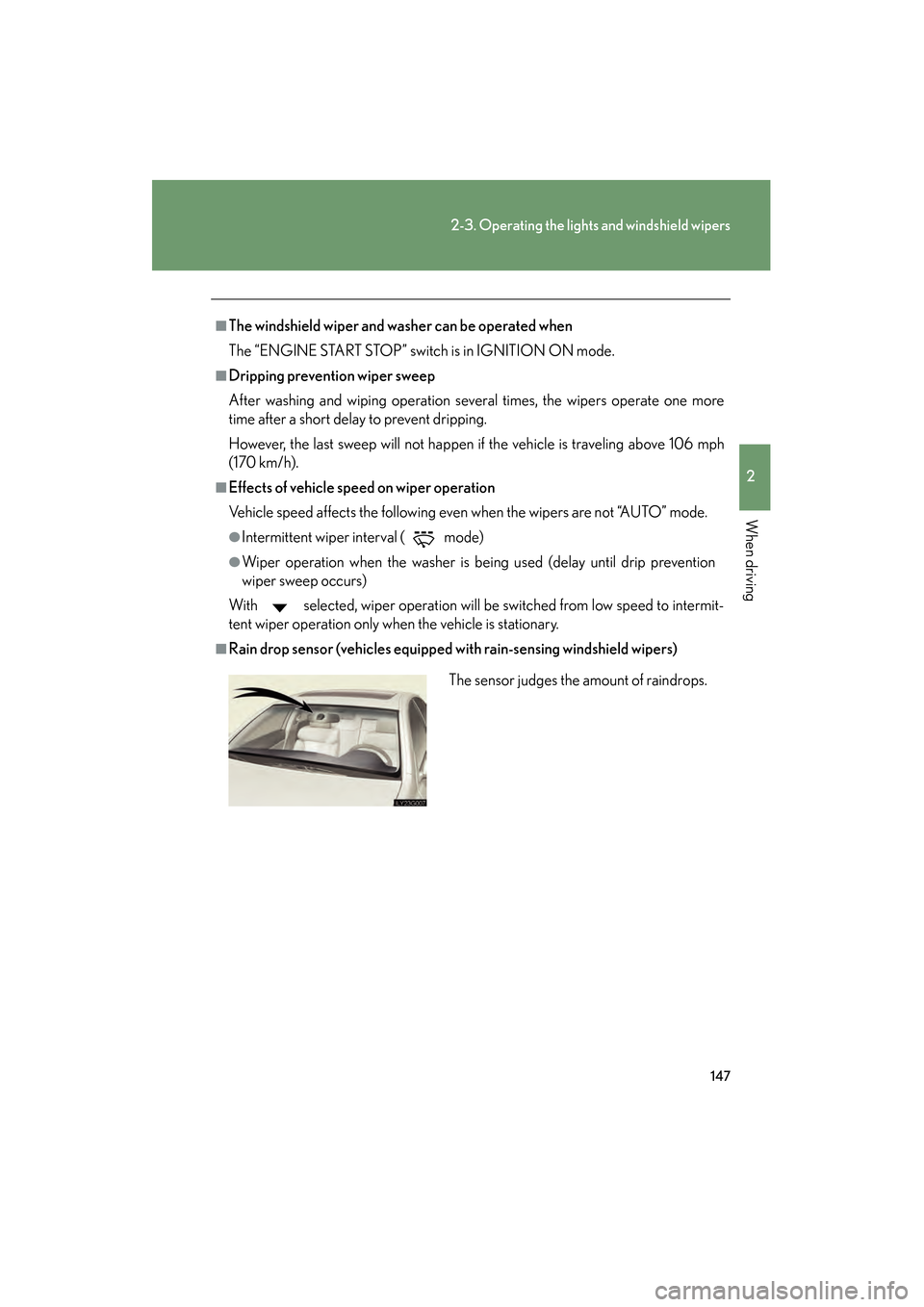 Lexus GS350 2008 Service Manual 147
2-3. Operating the lights and windshield wipers
2
When driving
GS_G_U
June 19, 2008 12:54 pm
■The windshield wiper and washer can be operated when
The “ENGINE START STOP” switch is in IGNITI