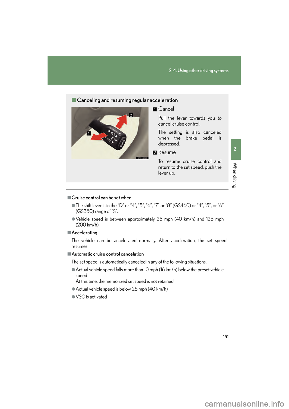 Lexus GS350 2008  Owners Manual 151
2-4. Using other driving systems
2
When driving
GS_G_U
June 19, 2008 12:54 pm
■Cruise control can be set when
●The shift lever is in the “D” or “4”, “5”, “6”, “7” or “8�