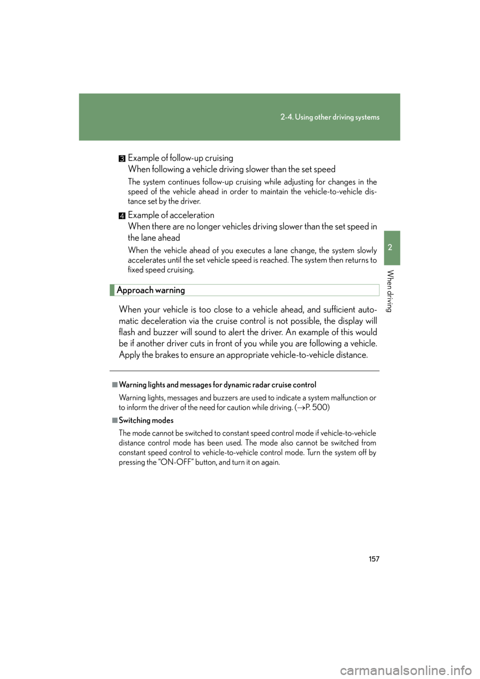 Lexus GS350 2008 Owners Manual 157
2-4. Using other driving systems
2
When driving
GS_G_U
June 19, 2008 12:54 pm
Example of follow-up cruising
When following a vehicle driving slower than the set speed
The system continues follow- Lexus GS350 2008 Owners Manual 157
2-4. Using other driving systems
2
When driving
GS_G_U
June 19, 2008 12:54 pm
Example of follow-up cruising
When following a vehicle driving slower than the set speed
The system continues follow-