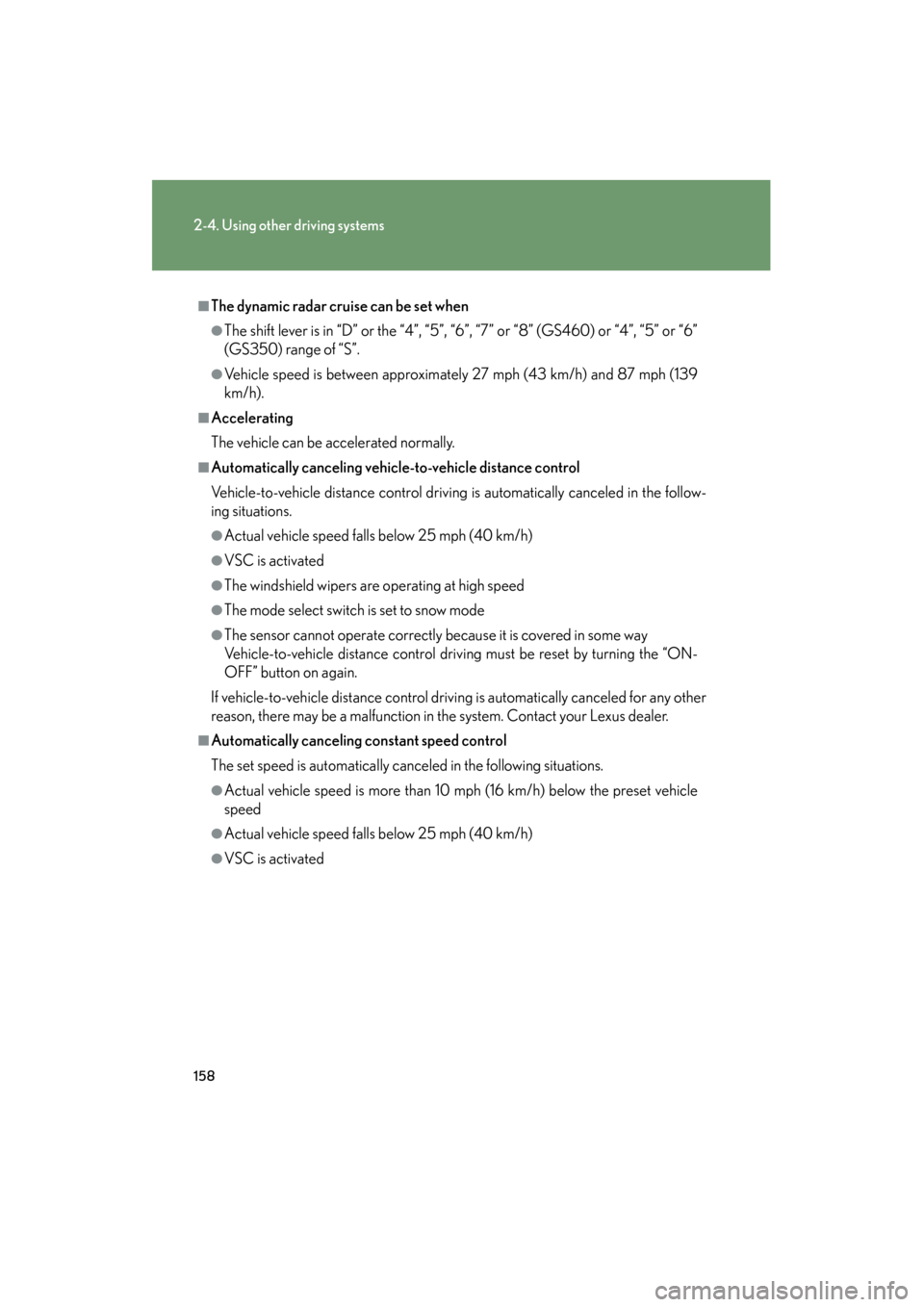 Lexus GS350 2008  Owners Manual 158
2-4. Using other driving systems
GS_G_U
June 19, 2008 12:54 pm
■The dynamic radar cruise can be set when
●The shift lever is in “D” or the “4”, “5”, “6”, “7” or “8” (GS