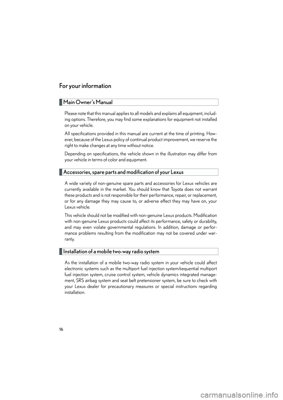 Lexus GS350 2008 User Guide 16
GS_G_U
June 19, 2008 12:54 pm
For your information
Main Owner’s Manual
Please note that this manual applies to all models and explains all equipment, includ-
ing options. Therefore, you may find 