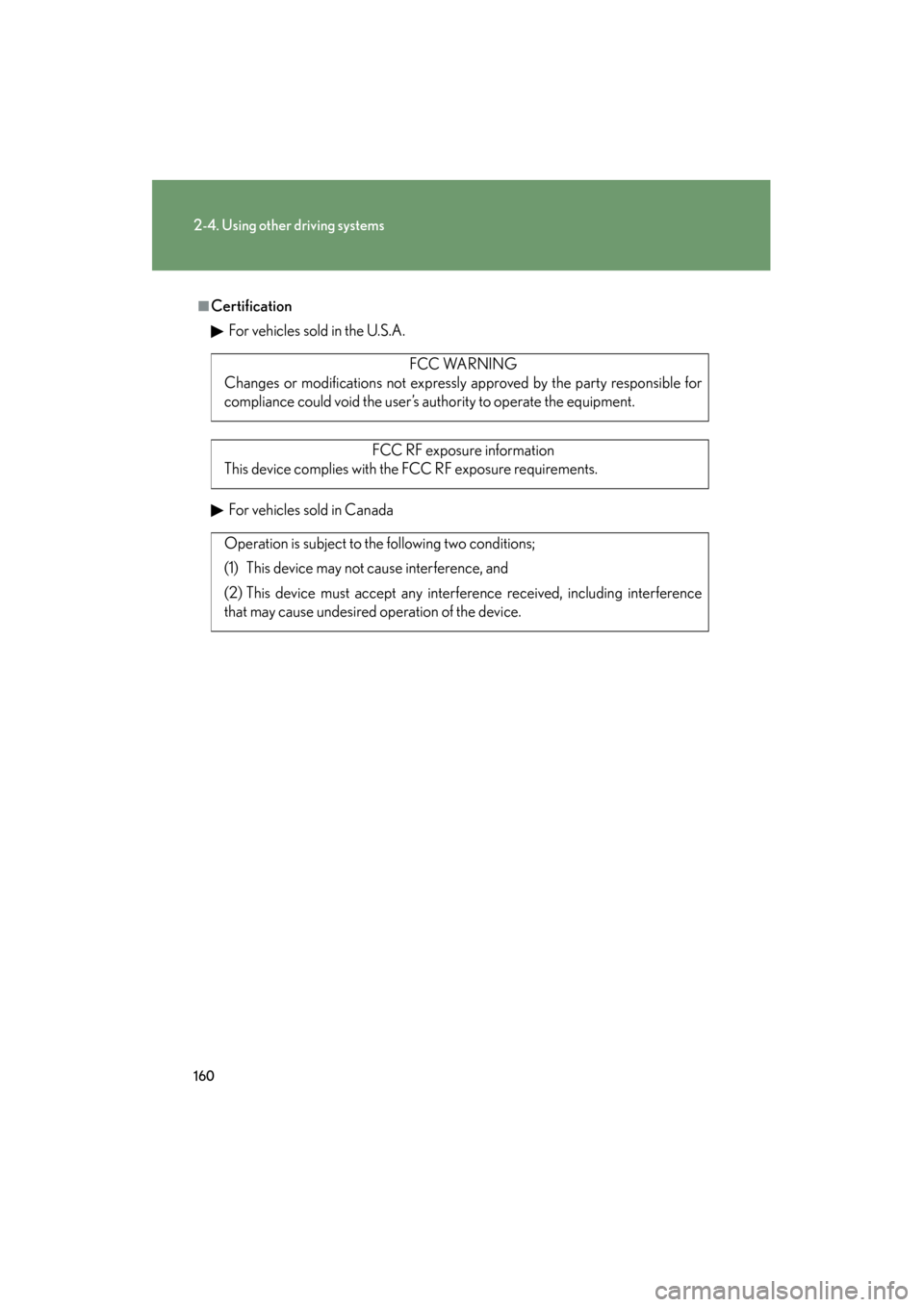 Lexus GS350 2008 Owners Manual 160
2-4. Using other driving systems
GS_G_U
June 19, 2008 12:54 pm
■CertificationFor vehicles sold in the U.S.A.
For vehicles sold in Canada
FCC WARNING
Changes or modifications not expressly approv Lexus GS350 2008 Owners Manual 160
2-4. Using other driving systems
GS_G_U
June 19, 2008 12:54 pm
■CertificationFor vehicles sold in the U.S.A.
For vehicles sold in Canada
FCC WARNING
Changes or modifications not expressly approv