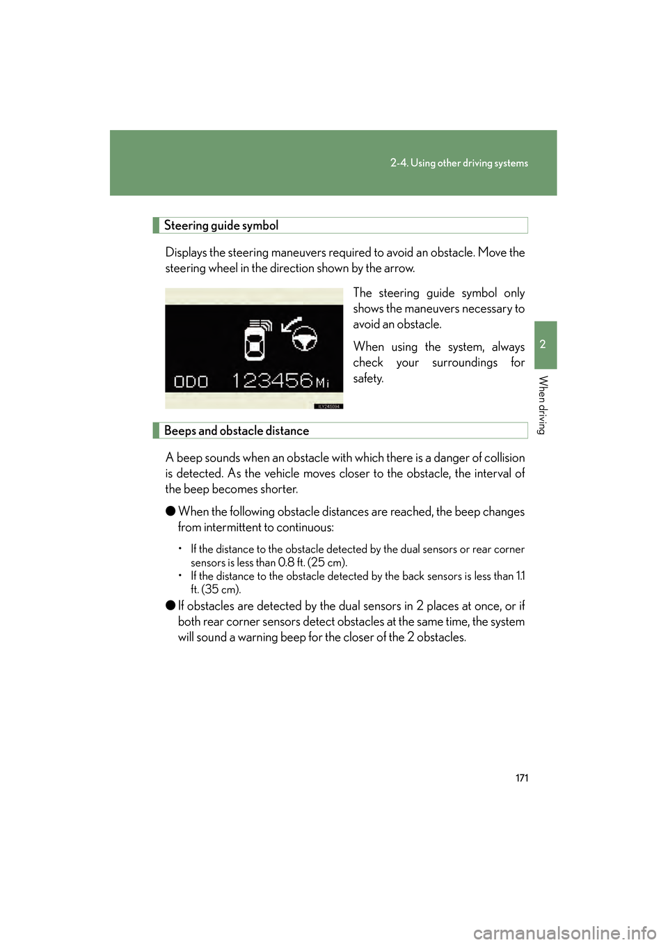 Lexus GS350 2008  Owners Manual 171
2-4. Using other driving systems
2
When driving
GS_G_U
June 19, 2008 12:54 pm
 
 Steering guide symbolDisplays the steering maneuvers required to avoid an obstacle. Move the
steering wheel in the 