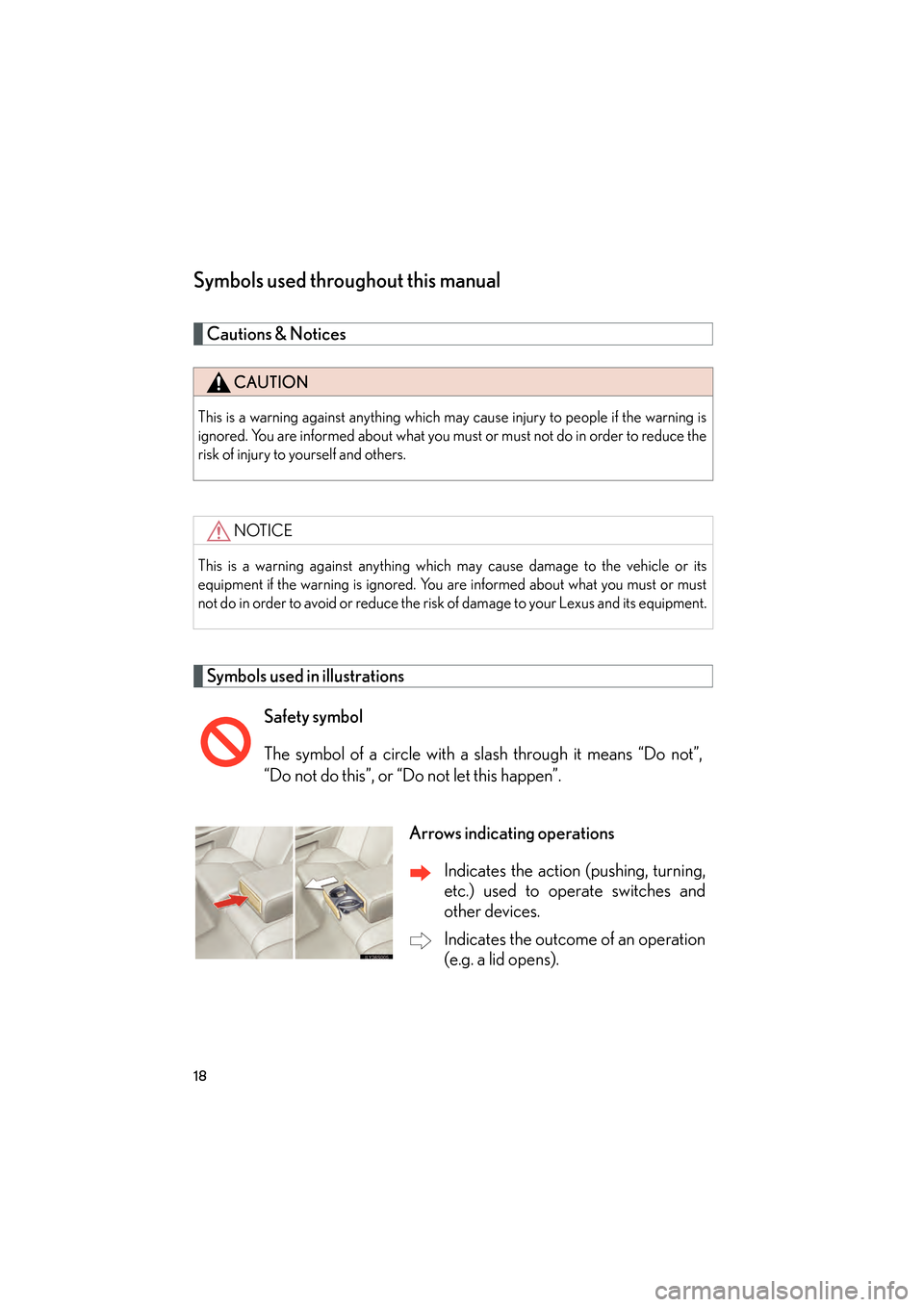 Lexus GS350 2008  Owners Manual 18
GS_G_U
June 19, 2008 12:54 pm
Symbols used throughout this manual
Cautions & Notices 
Symbols used in illustrations
CAUTION
This is a warning against anything which may cause injury to people if th