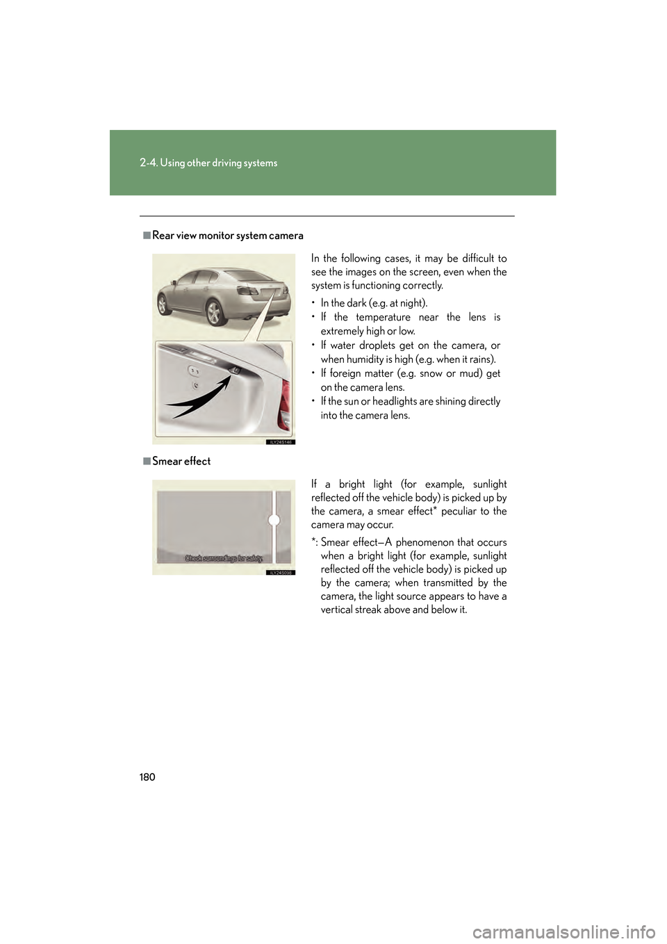 Lexus GS350 2008 Owners Manual 180
2-4. Using other driving systems
GS_G_U
June 19, 2008 12:54 pm
■Rear view monitor system camera
■Smear effectIn the following cases, it may be difficult to
see the images on the screen, even w Lexus GS350 2008 Owners Manual 180
2-4. Using other driving systems
GS_G_U
June 19, 2008 12:54 pm
■Rear view monitor system camera
■Smear effectIn the following cases, it may be difficult to
see the images on the screen, even w